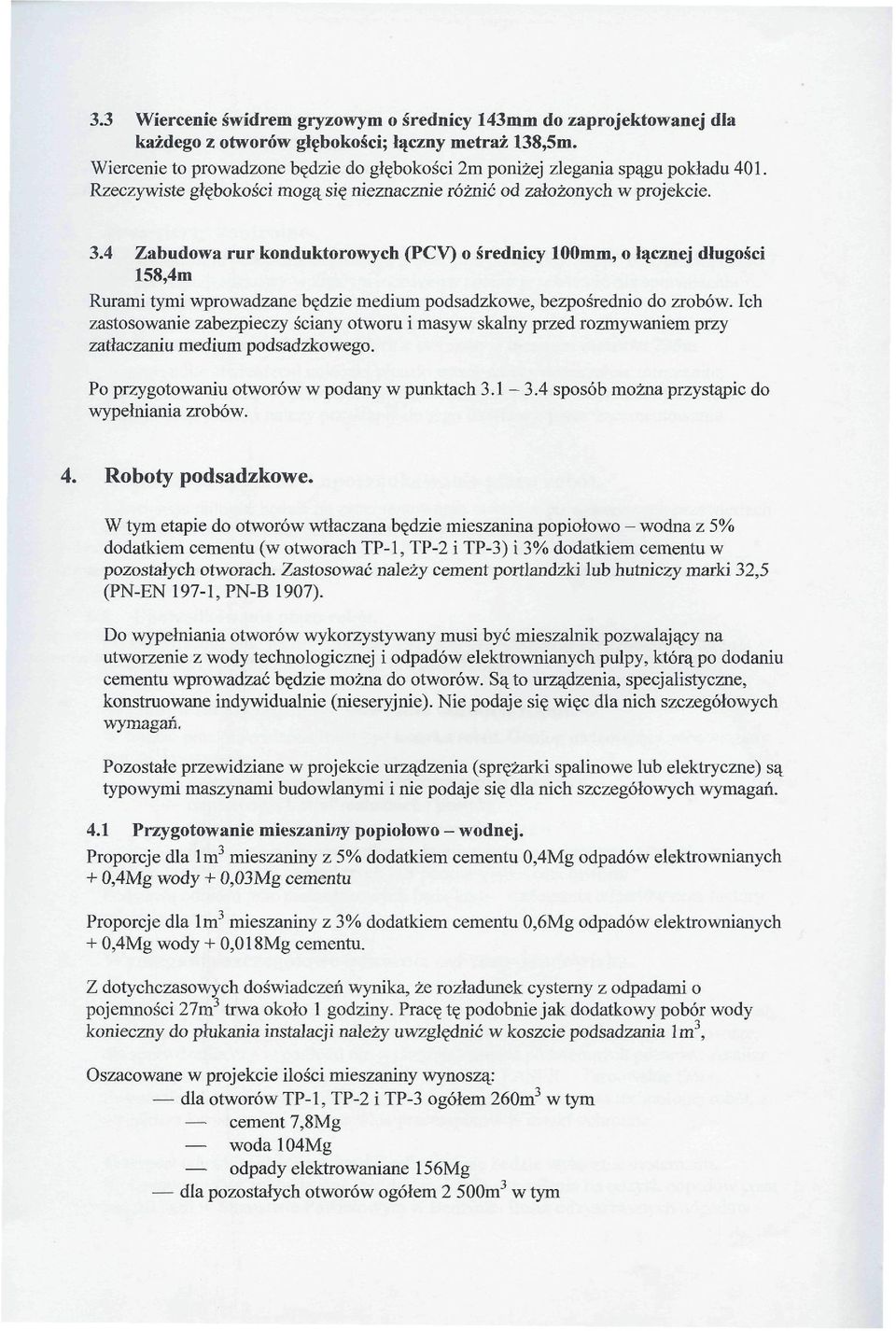 4 Zabudowa rur konduktorowych (PCV) o średnicy loomm, o łącznej długości 158,4m Rurami tymi wprowadzane będzie medium podsadzkowe, bezpośrednio do zrobów.