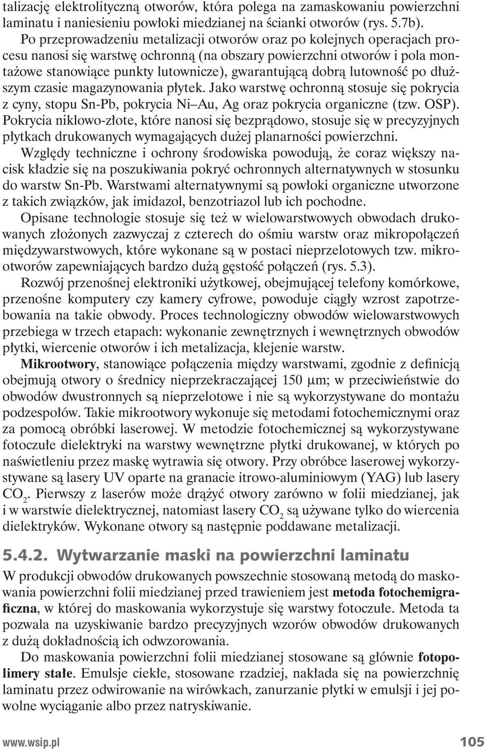 lutowno po d u szym czasie magazynowania p ytek. Jako warstw ochronn stosuje si pokrycia z cyny, stopu Sn-Pb, pokrycia Ni Au, Ag oraz pokrycia organiczne (tzw. OSP).