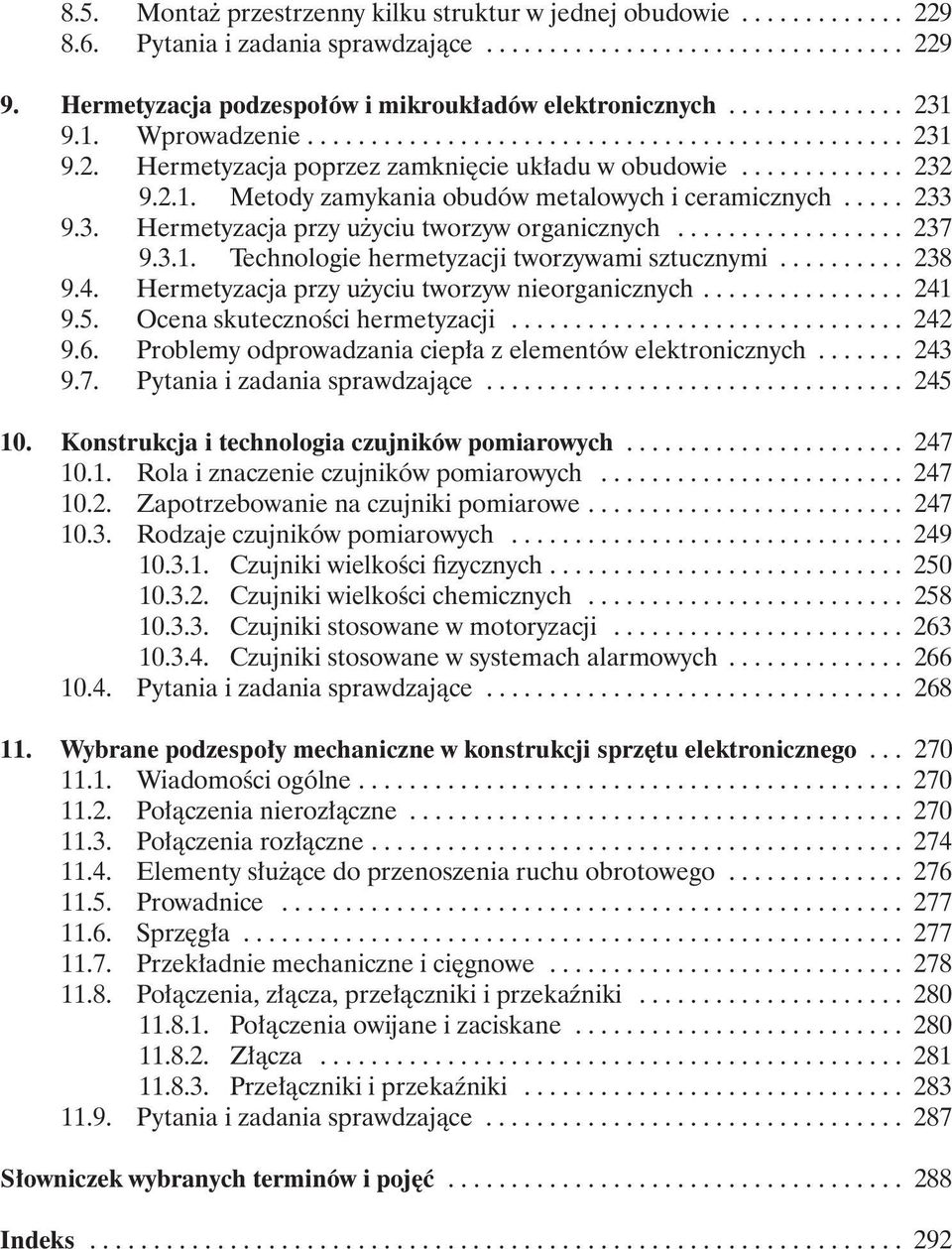 ............ 232 9.2.1. Metody zamykania obudów metalowych i ceramicznych..... 233 9.3. Hermetyzacja przy u yciu tworzyw organicznych.................. 237 9.3.1. Technologie hermetyzacji tworzywami sztucznymi.