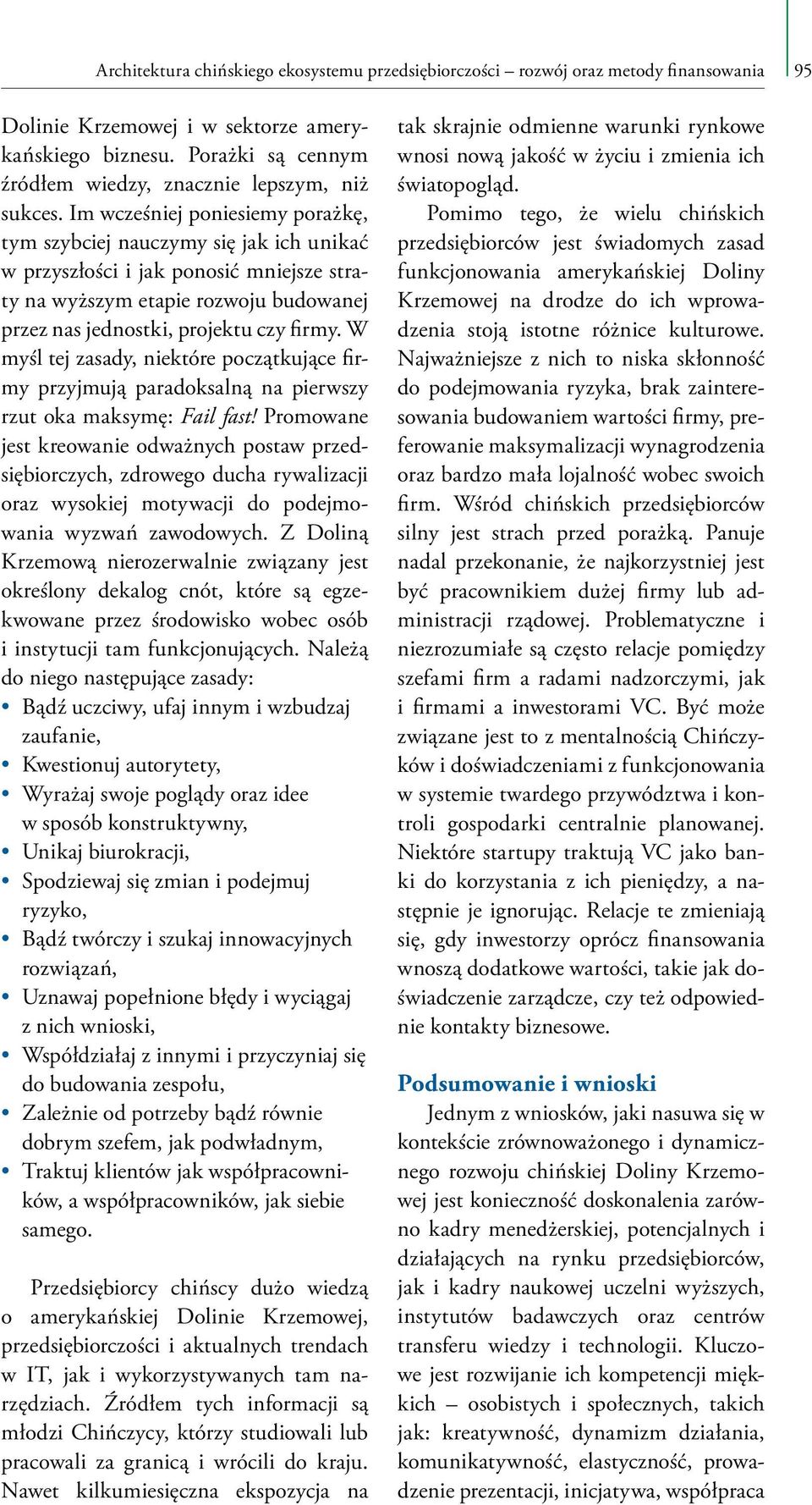 Im wcześniej poniesiemy porażkę, tym szybciej nauczymy się jak ich unikać w przyszłości i jak ponosić mniejsze straty na wyższym etapie rozwoju budowanej przez nas jednostki, projektu czy firmy.