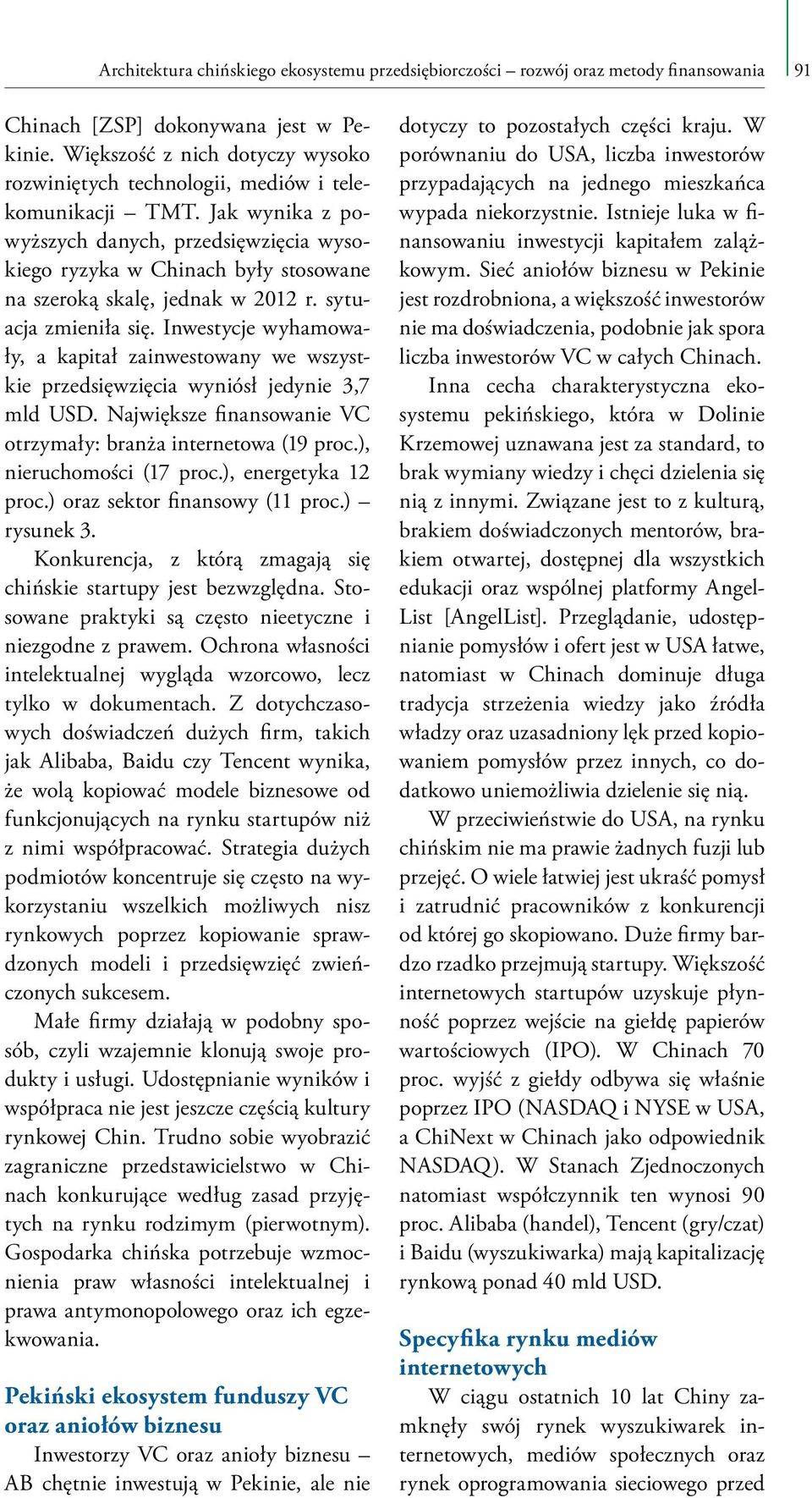 Jak wynika z powyższych danych, przedsięwzięcia wysokiego ryzyka w Chinach były stosowane na szeroką skalę, jednak w 2012 r. sytuacja zmieniła się.