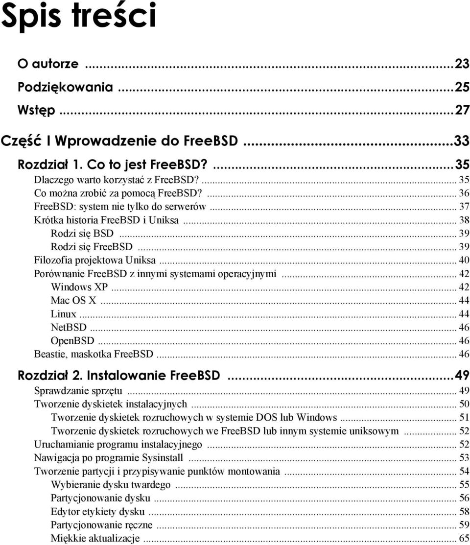 .. 39 Filozofia projektowa Uniksa... 40 Porównanie FreeBSD z innymi systemami operacyjnymi... 42 Windows XP... 42 Mac OS X... 44 Linux... 44 NetBSD... 46 OpenBSD... 46 Beastie, maskotka FreeBSD.