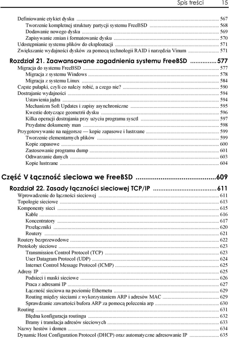 ..577 Migracja do systemu FreeBSD... 577 Migracja z systemu Windows... 578 Migracja z systemu Linux... 584 Częste pułapki, czyli co należy robić, a czego nie?... 590 Dostrajanie wydajności.