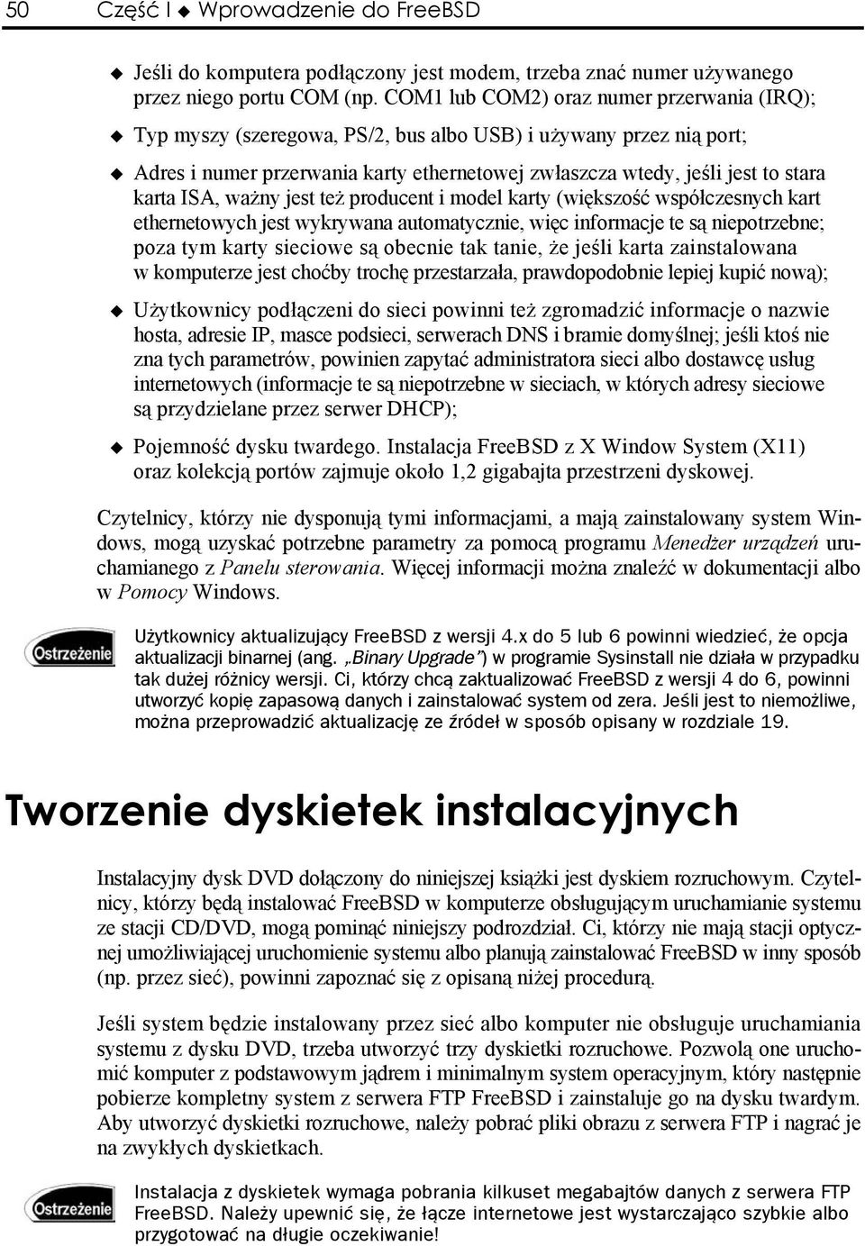 ISA, ważny jest też producent i model karty (większość współczesnych kart ethernetowych jest wykrywana automatycznie, więc informacje te są niepotrzebne; poza tym karty sieciowe są obecnie tak tanie,