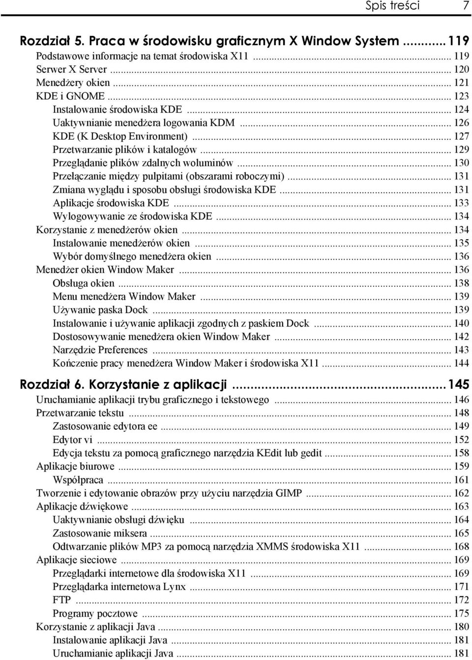 .. 130 Przełączanie między pulpitami (obszarami roboczymi)... 131 Zmiana wyglądu i sposobu obsługi środowiska KDE... 131 Aplikacje środowiska KDE... 133 Wylogowywanie ze środowiska KDE.