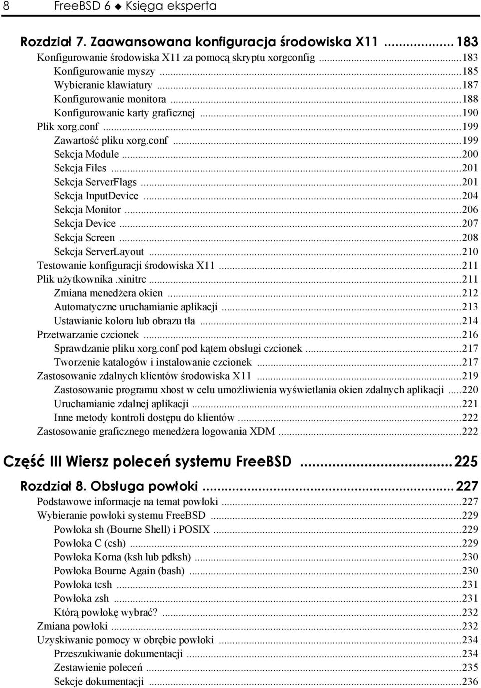 ..201 Sekcja InputDevice...204 Sekcja Monitor...206 Sekcja Device...207 Sekcja Screen...208 Sekcja ServerLayout...210 Testowanie konfiguracji środowiska X11...211 Plik użytkownika.xinitrc.