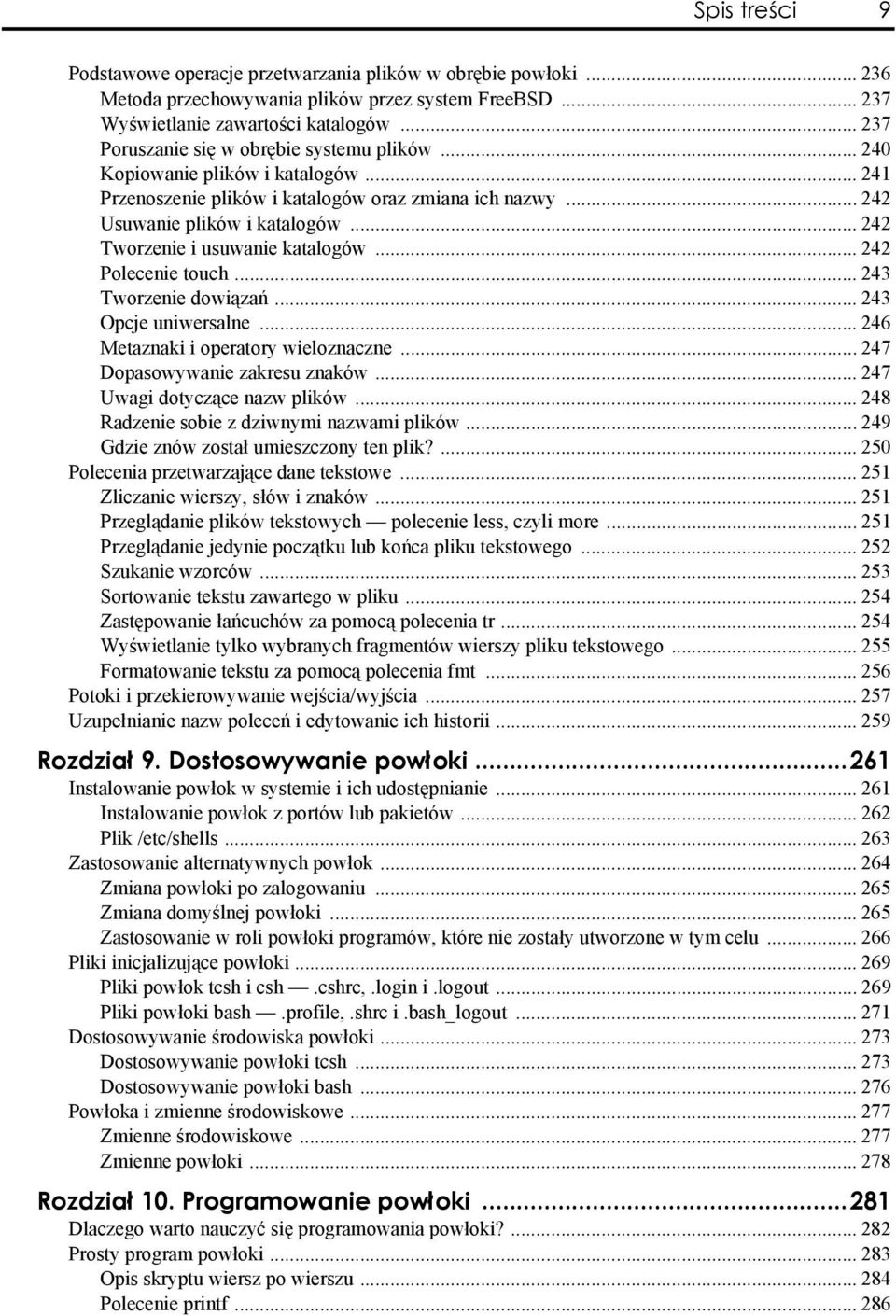 .. 242 Tworzenie i usuwanie katalogów... 242 Polecenie touch... 243 Tworzenie dowiązań... 243 Opcje uniwersalne... 246 Metaznaki i operatory wieloznaczne... 247 Dopasowywanie zakresu znaków.