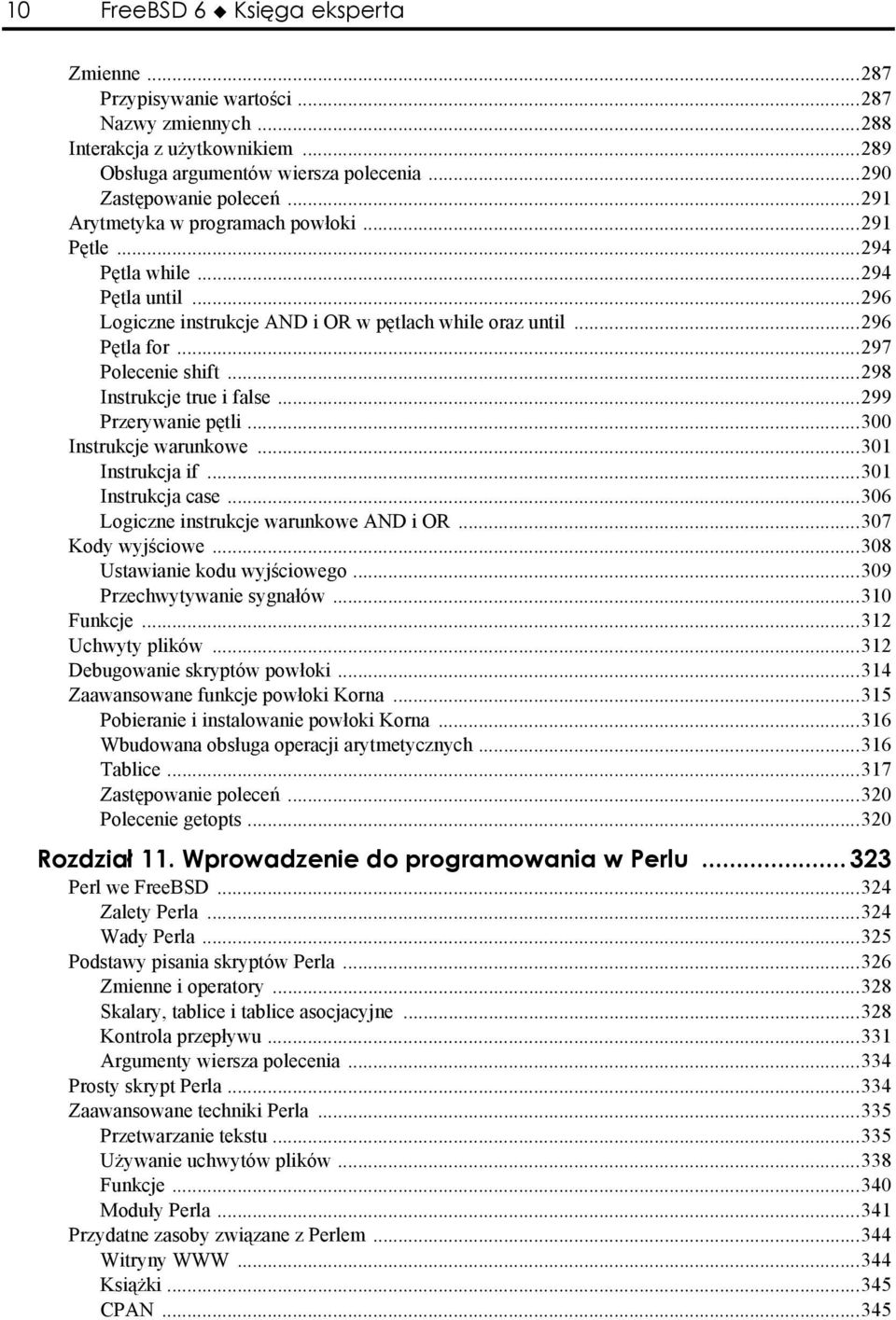 ..298 Instrukcje true i false...299 Przerywanie pętli...300 Instrukcje warunkowe...301 Instrukcja if...301 Instrukcja case...306 Logiczne instrukcje warunkowe AND i OR...307 Kody wyjściowe.