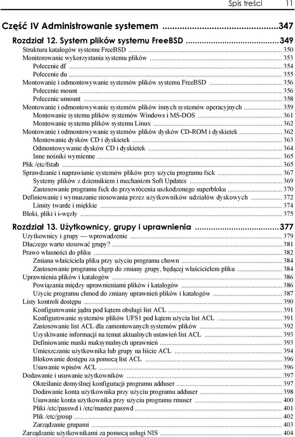 .. 358 Montowanie i odmontowywanie systemów plików innych systemów operacyjnych... 359 Montowanie systemu plików systemów Windows i MS-DOS... 361 Montowanie systemu plików systemu Linux.