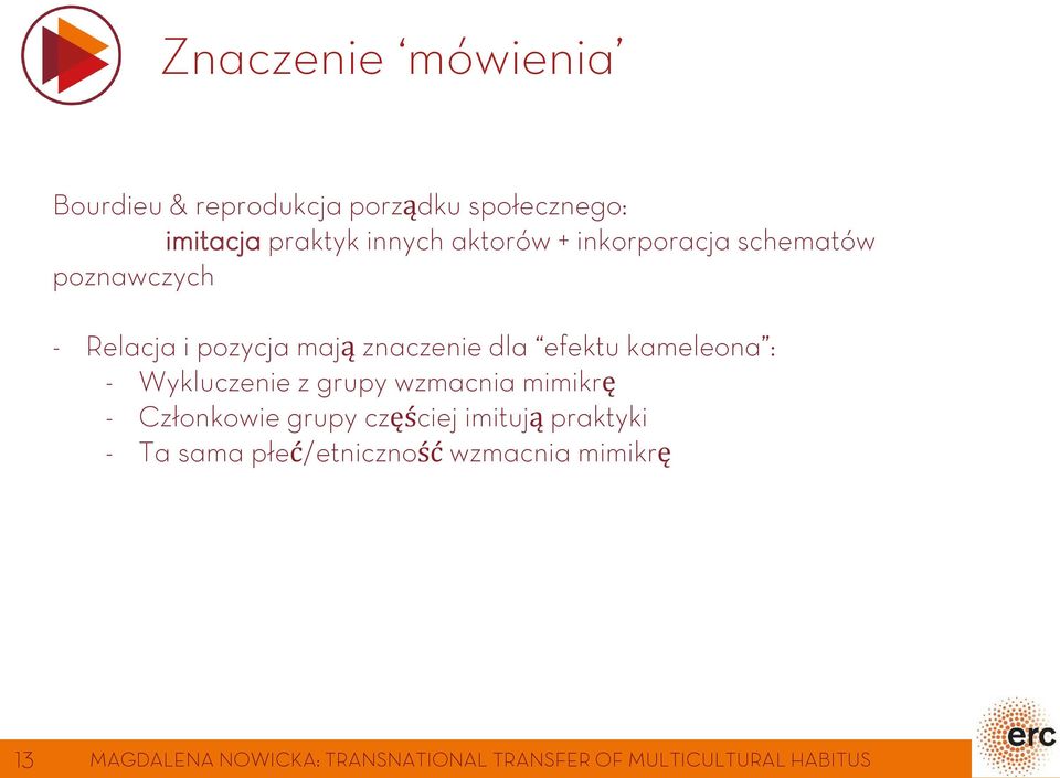 Wykluczenie z grupy wzmacnia mimikrę - Członkowie grupy częściej imitują praktyki - Ta sama