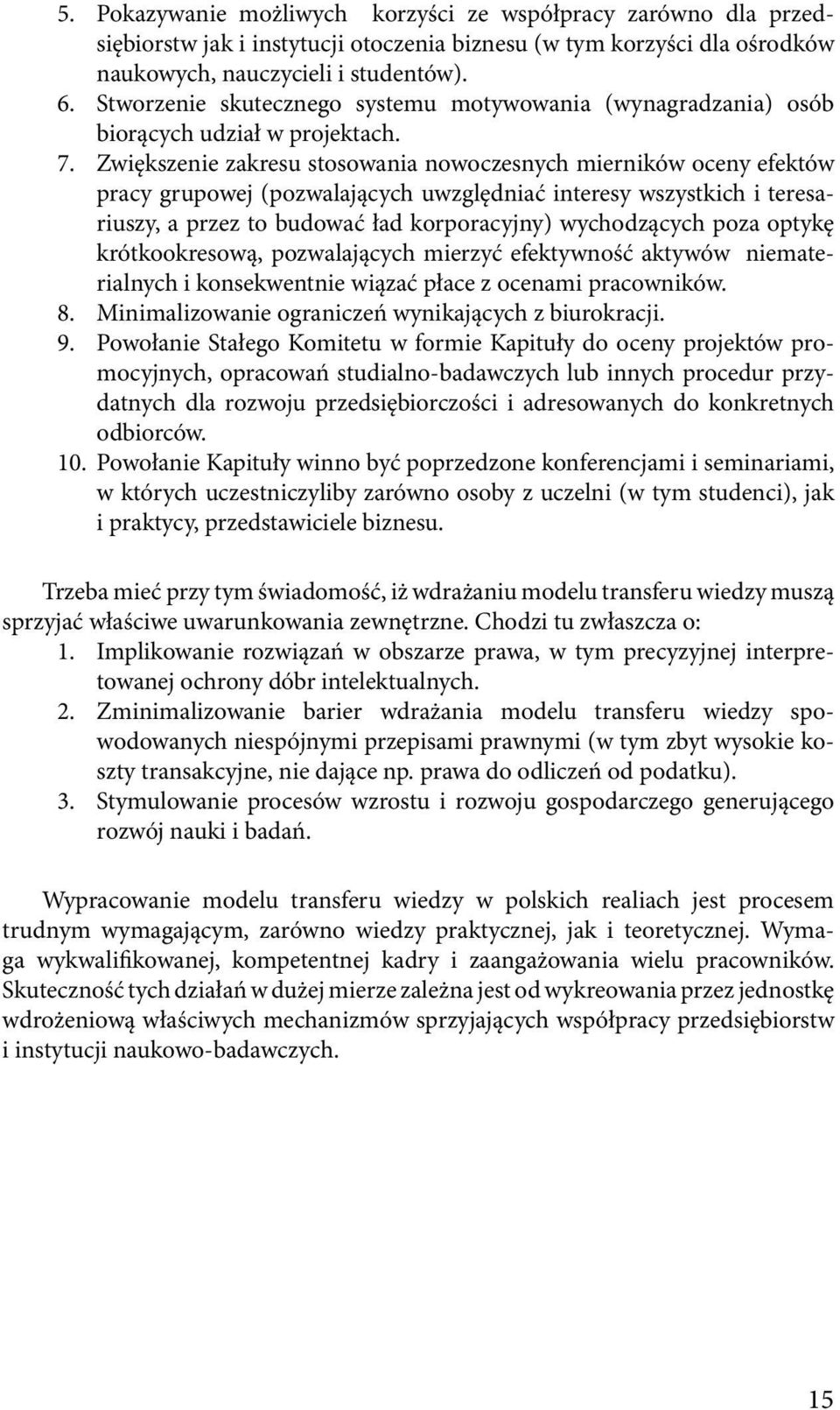 Zwiększenie zakresu stosowania nowoczesnych mierników oceny efektów pracy grupowej (pozwalających uwzględniać interesy wszystkich i teresariuszy, a przez to budować ład korporacyjny) wychodzących