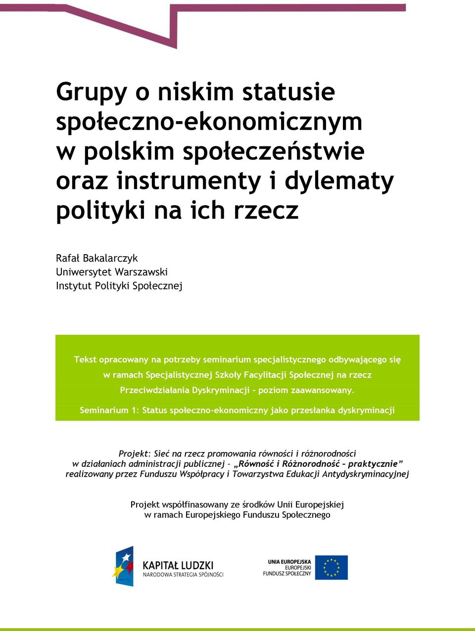 Seminarium 1: Status społeczno-ekonomiczny jako przesłanka dyskryminacji Projekt: Sieć na rzecz promowania równości i różnorodności w działaniach administracji publicznej Równość i