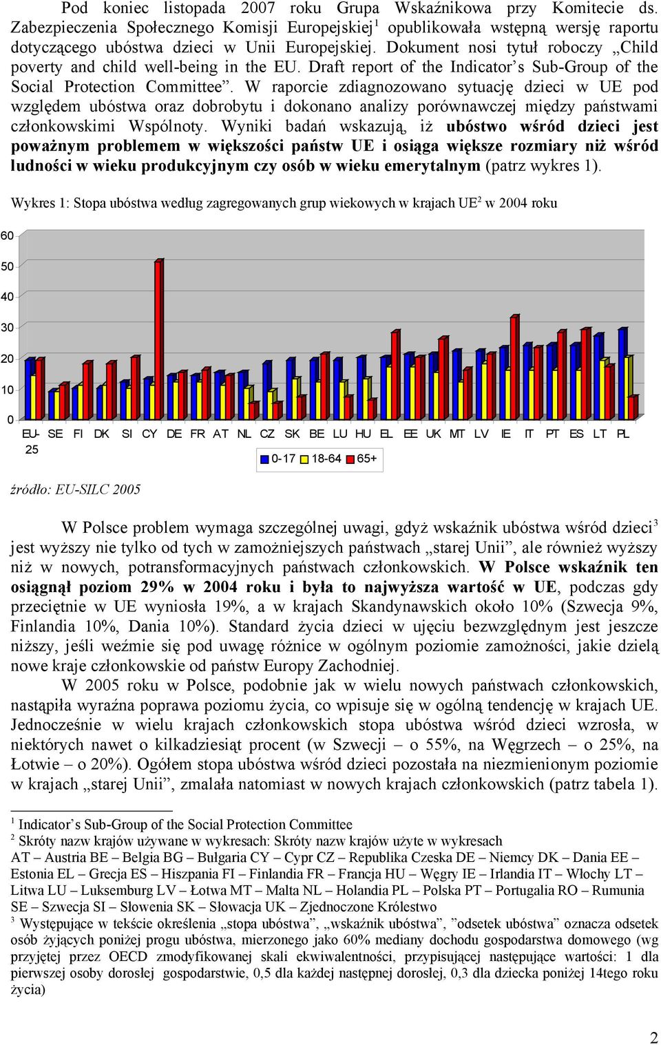 Dokument nosi tytuł roboczy Child poverty and child well-being in the EU. Draft report of the Indicator s Sub-Group of the Social Protection Committee.