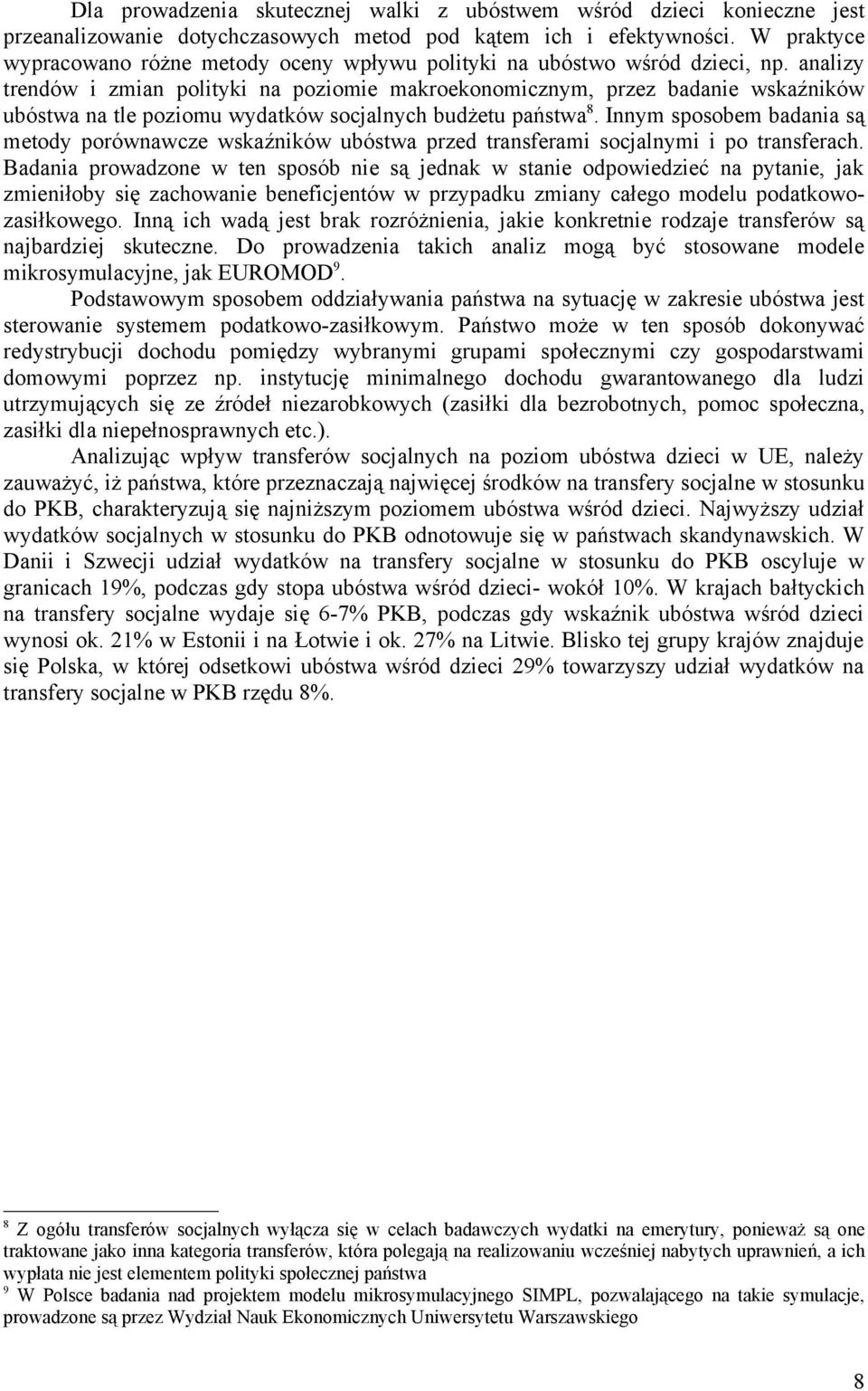 analizy trendów i zmian polityki na poziomie makroekonomicznym, przez badanie wskaźników ubóstwa na tle poziomu wydatków socjalnych budżetu państwa 8.