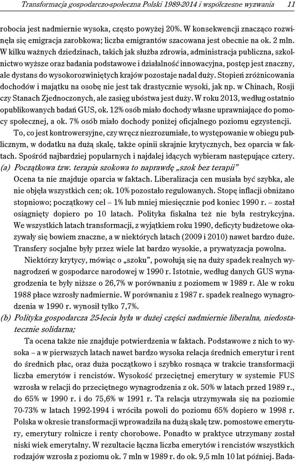 W kilku ważnych dziedzinach, takich jak służba zdrowia, administracja publiczna, szkolnictwo wyższe oraz badania podstawowe i działalność innowacyjna, postęp jest znaczny, ale dystans do