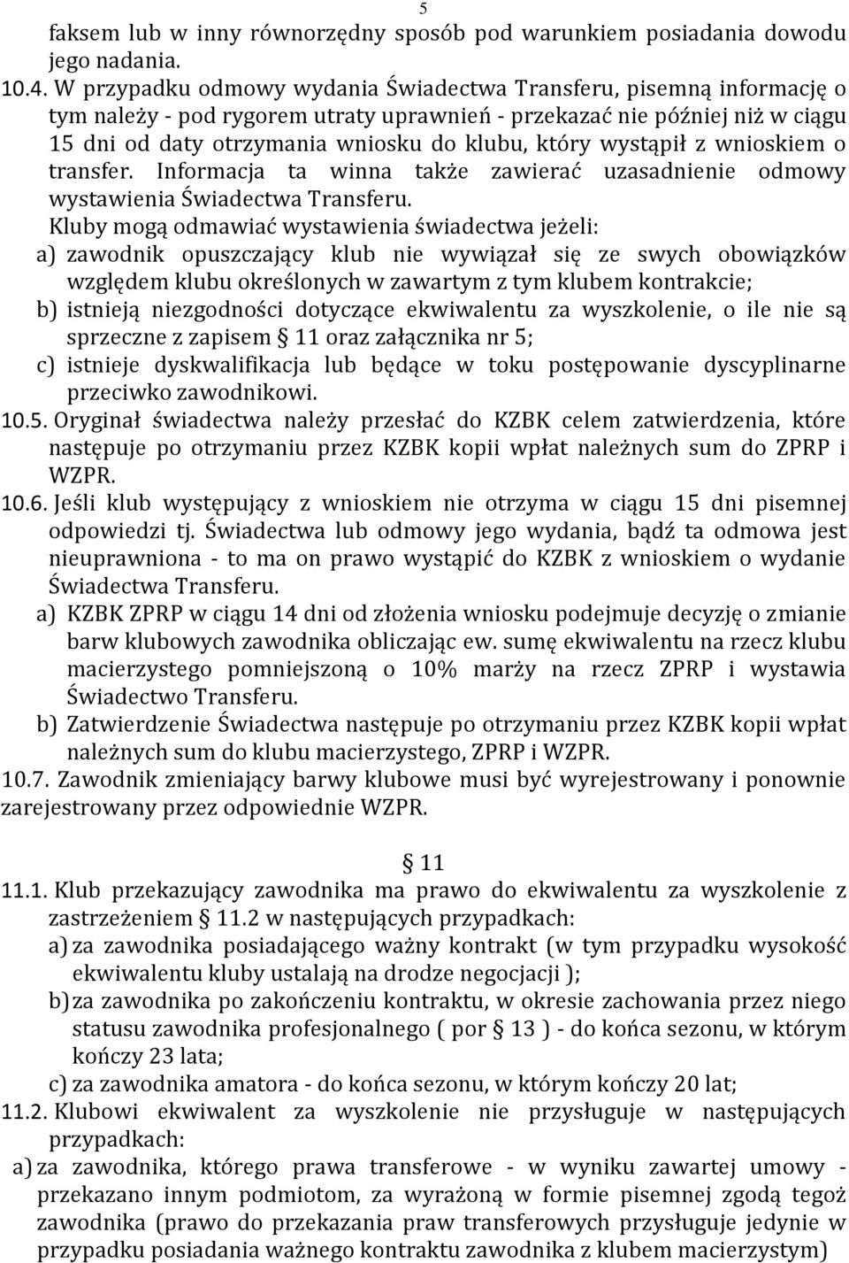 wystąpił z wnioskiem o transfer. Informacja ta winna także zawierać uzasadnienie odmowy wystawienia Świadectwa Transferu.