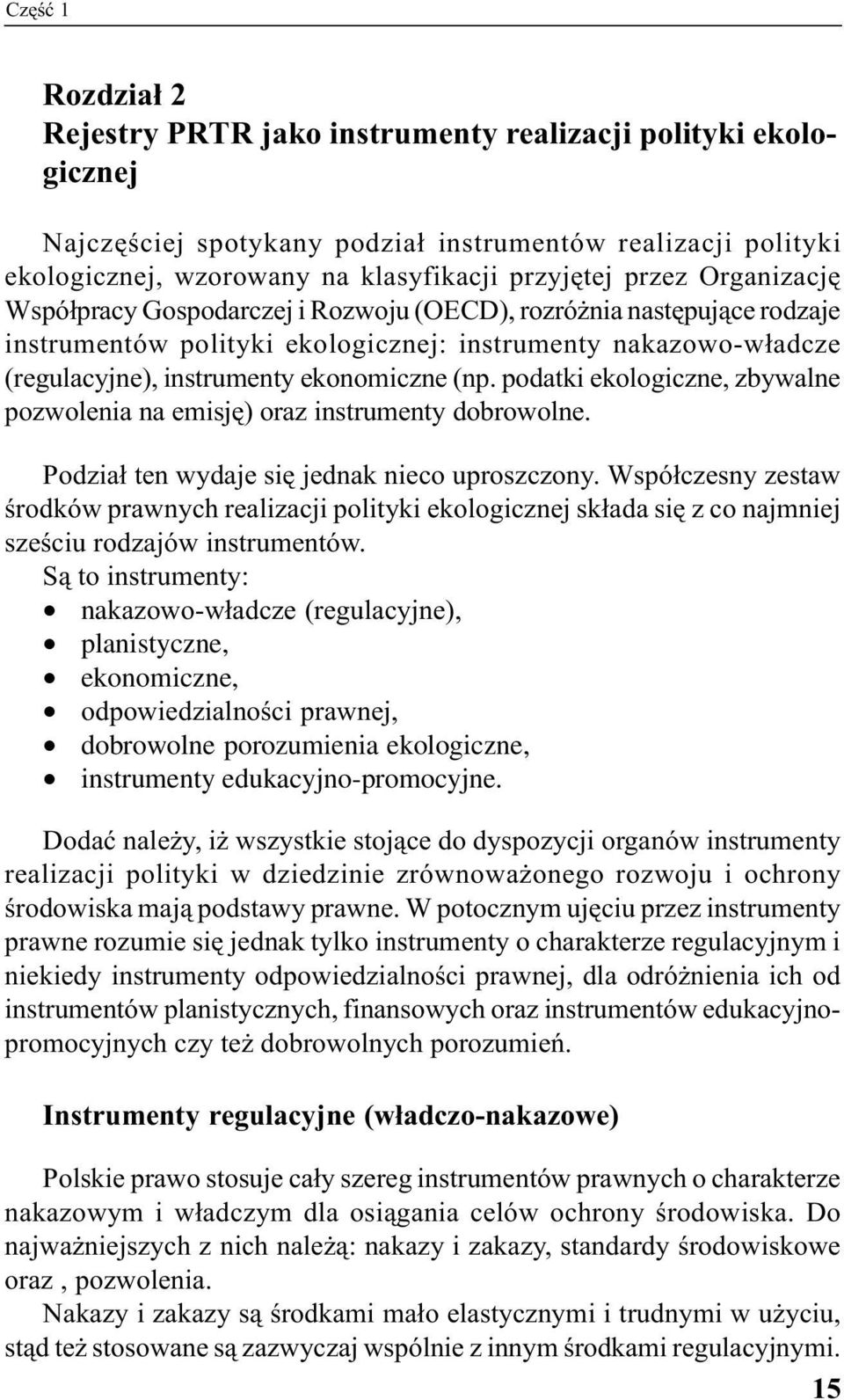 podatki ekologiczne, zbywalne pozwolenia na emisję) oraz instrumenty dobrowolne. Podział ten wydaje się jednak nieco uproszczony.