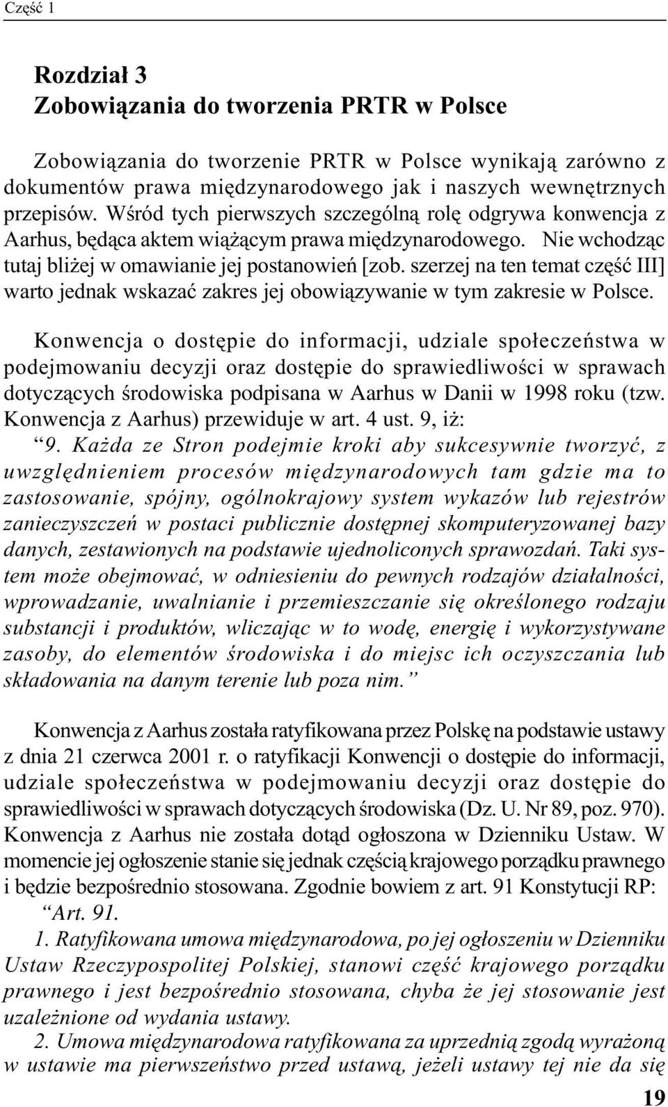 szerzej na ten temat część III] warto jednak wskazać zakres jej obowiązywanie w tym zakresie w Polsce.