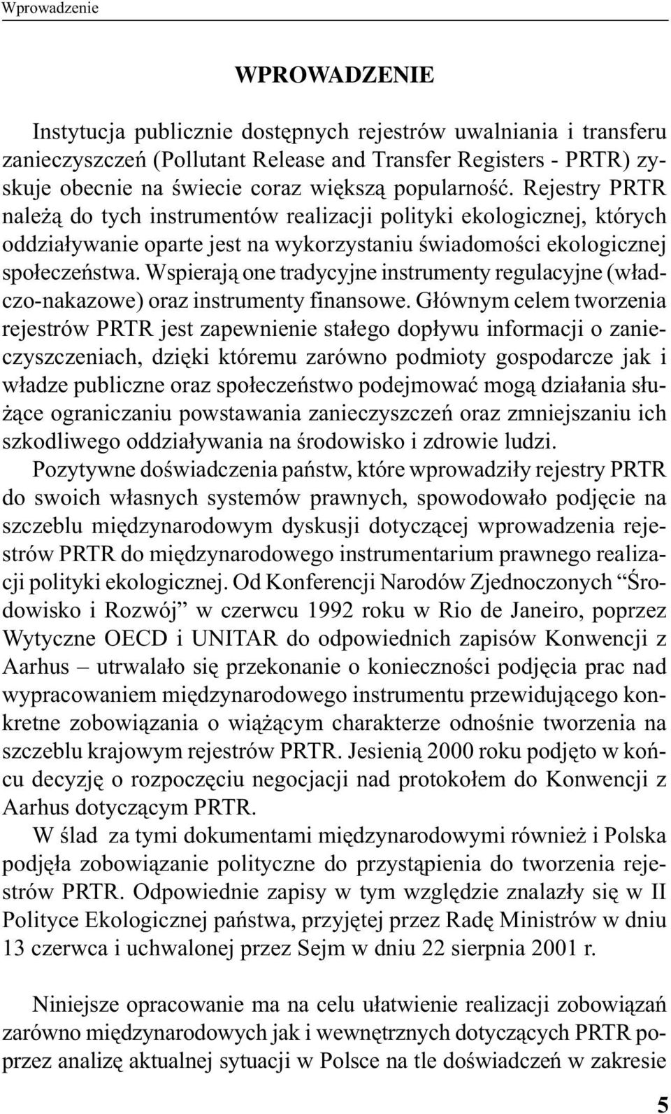 Wspierają one tradycyjne instrumenty regulacyjne (władczo-nakazowe) oraz instrumenty finansowe.