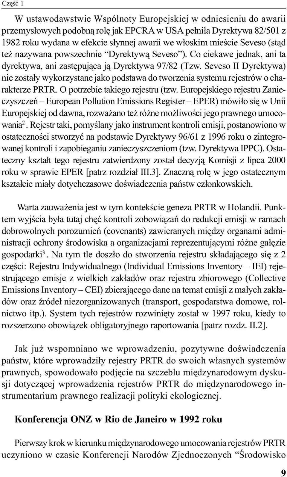 Seveso II Dyrektywa) nie zostały wykorzystane jako podstawa do tworzenia systemu rejestrów o charakterze PRTR. O potrzebie takiego rejestru (tzw.