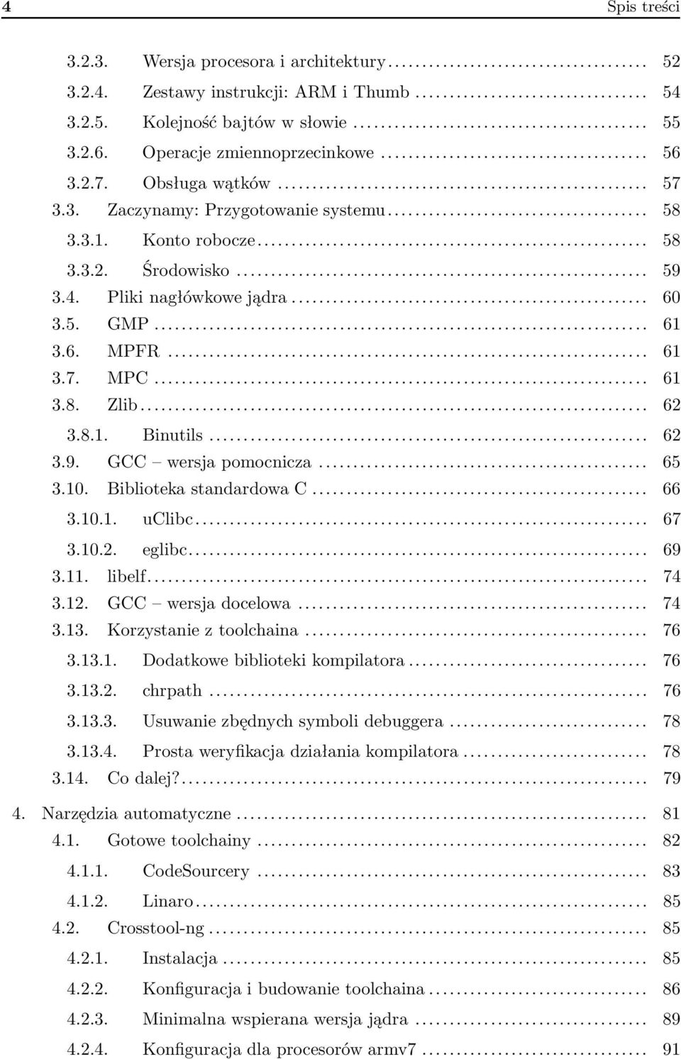 .. 62 3.8.1. Binutils... 62 3.9. GCC wersja pomocnicza... 65 3.10. Biblioteka standardowa C... 66 3.10.1. uclibc... 67 3.10.2. eglibc... 69 3.11. libelf... 74 3.12. GCC wersja docelowa... 74 3.13.