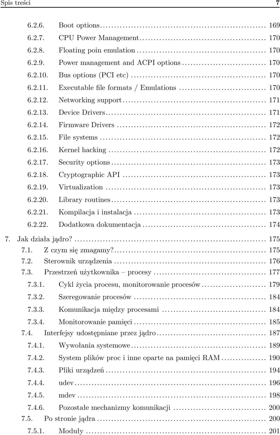 .. 173 6.2.18. Cryptographic API... 173 6.2.19. Virtualization... 173 6.2.20. Library routines... 173 6.2.21. Kompilacja i instalacja... 173 6.2.22. Dodatkowa dokumentacja... 174 7. Jak działa jądro?