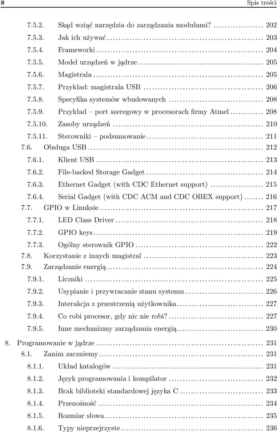 .. 212 7.6.1. Klient USB... 213 7.6.2. File-backed Storage Gadget... 214 7.6.3. Ethernet Gadget (with CDC Ethernet support)... 215 7.6.4. Serial Gadget (with CDC ACM and CDC OBEX support)... 216 7.7. GPIO w Linuksie.