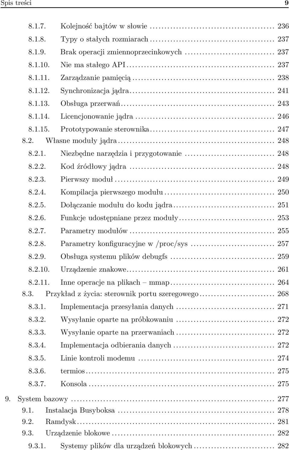 .. 248 8.2.1. Niezbędne narzędzia i przygotowanie... 248 8.2.2. Kod źródłowy jądra... 248 8.2.3. Pierwszy moduł... 249 8.2.4. Kompilacja pierwszego modułu... 250 8.2.5. Dołączanie modułu do kodu jądra.