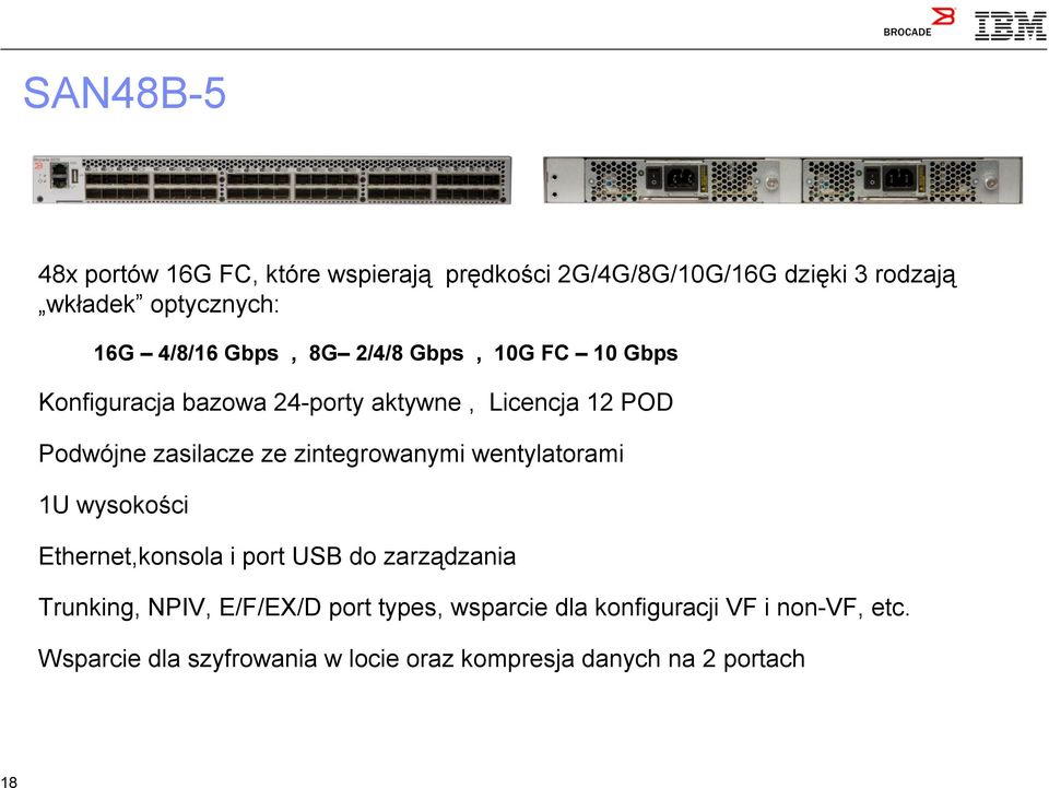 ze zintegrowanymi wentylatorami 1U wysokości Ethernet,konsola i port USB do zarządzania Trunking, NPIV, E/F/EX/D