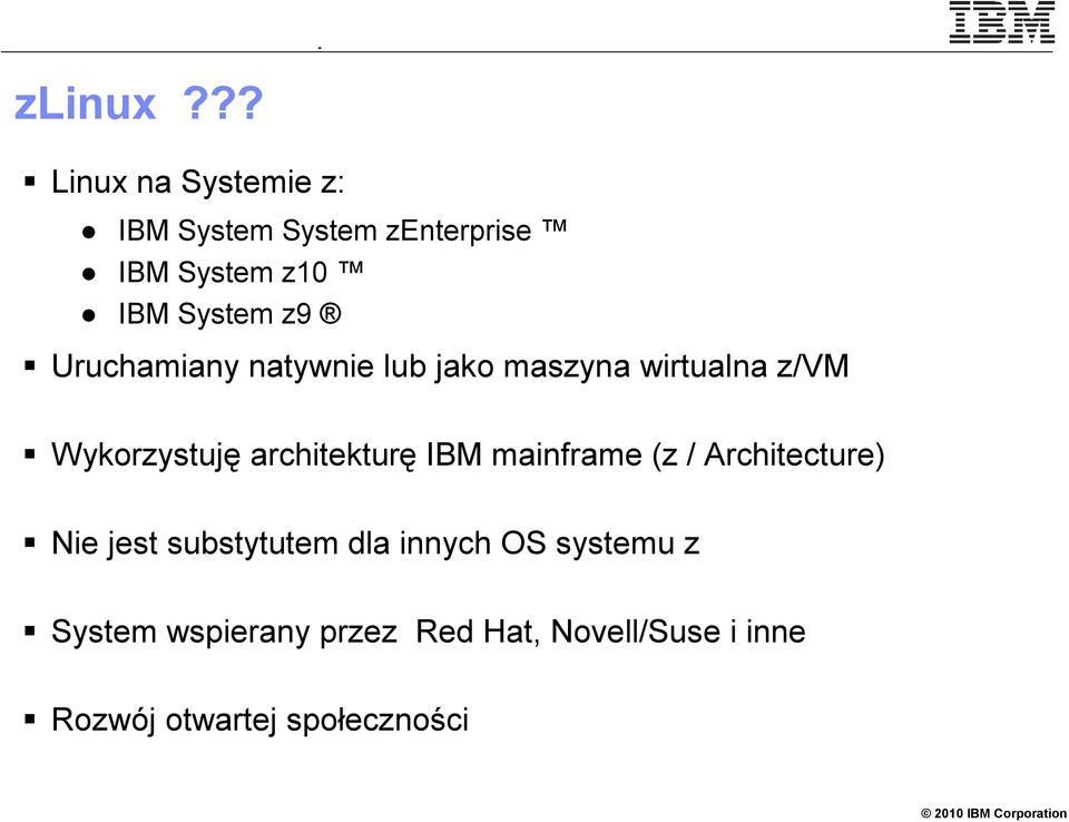 z9 Uruchamiany natywnie lub jako maszyna wirtualna z/vm Wykorzystuję architekturę