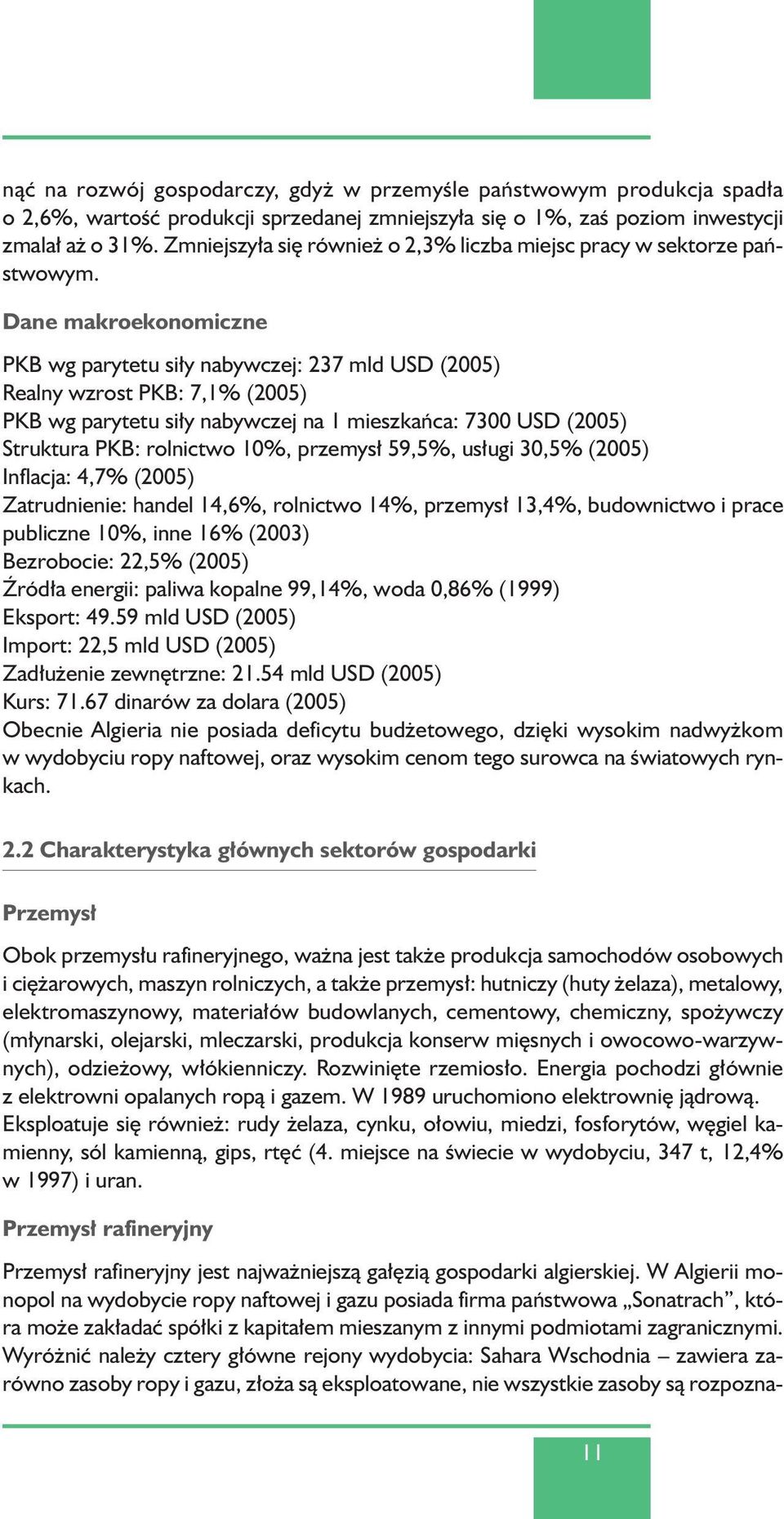 Dane makroekonomiczne PKB wg parytetu si y nabywczej: 237 mld USD (2005) Realny wzrost PKB: 7,1% (2005) PKB wg parytetu si y nabywczej na 1 mieszkaƒca: 7300 USD (2005) Struktura PKB: rolnictwo 10%,