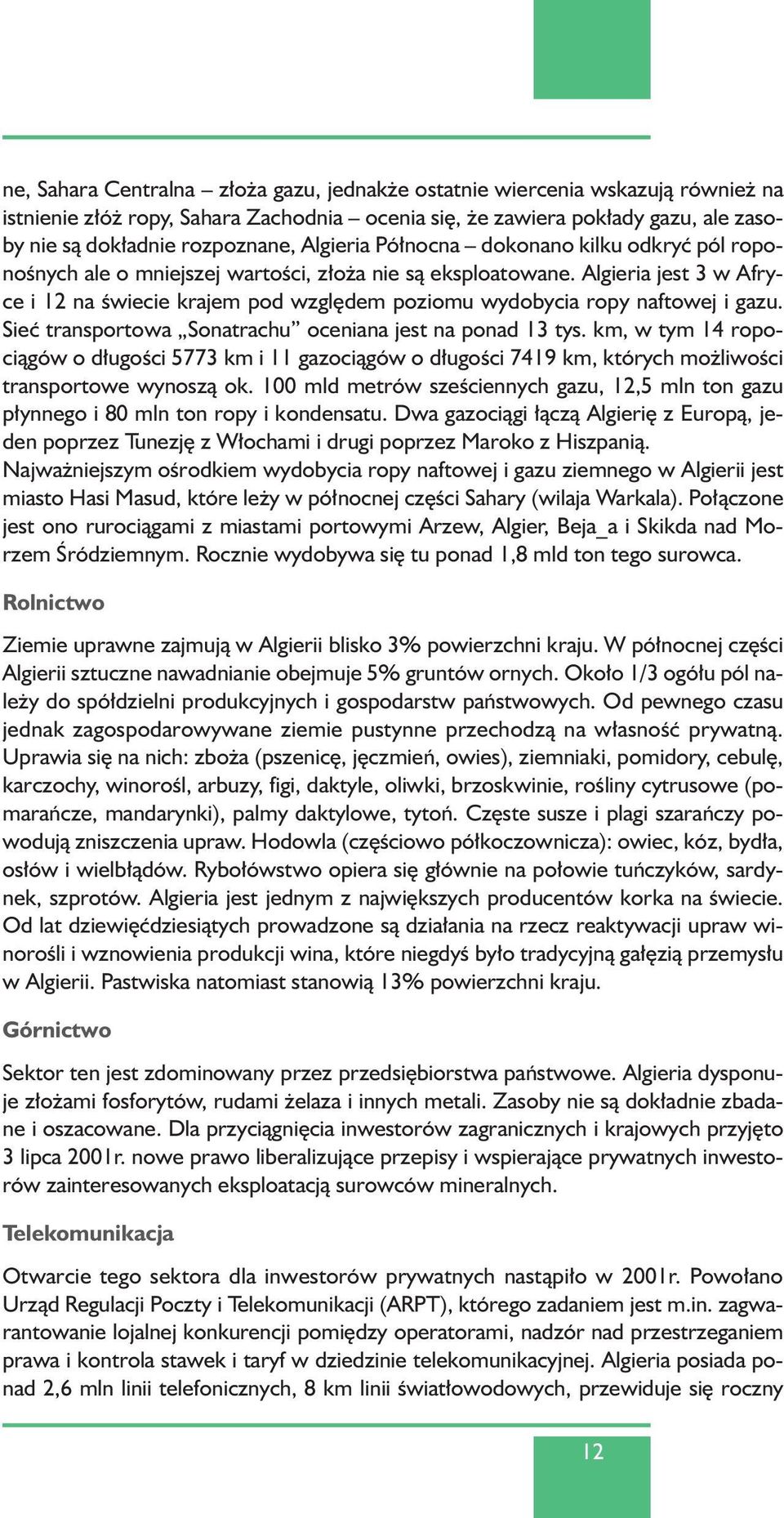 Algieria jest 3 w Afryce i 12 na Êwiecie krajem pod wzgl dem poziomu wydobycia ropy naftowej i gazu. Sieç transportowa Sonatrachu oceniana jest na ponad 13 tys.