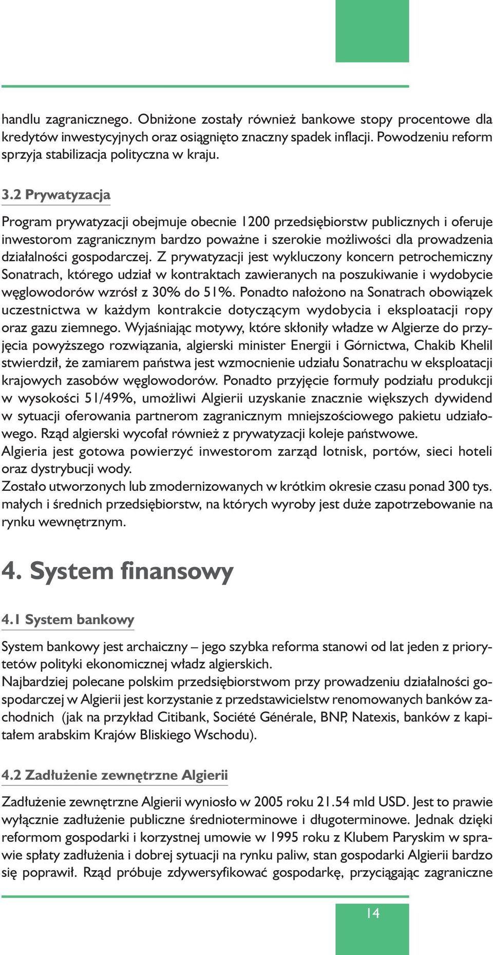 gospodarczej. Z prywatyzacji jest wykluczony koncern petrochemiczny Sonatrach, którego udzia w kontraktach zawieranych na poszukiwanie i wydobycie w glowodorów wzrós z 30% do 51%.