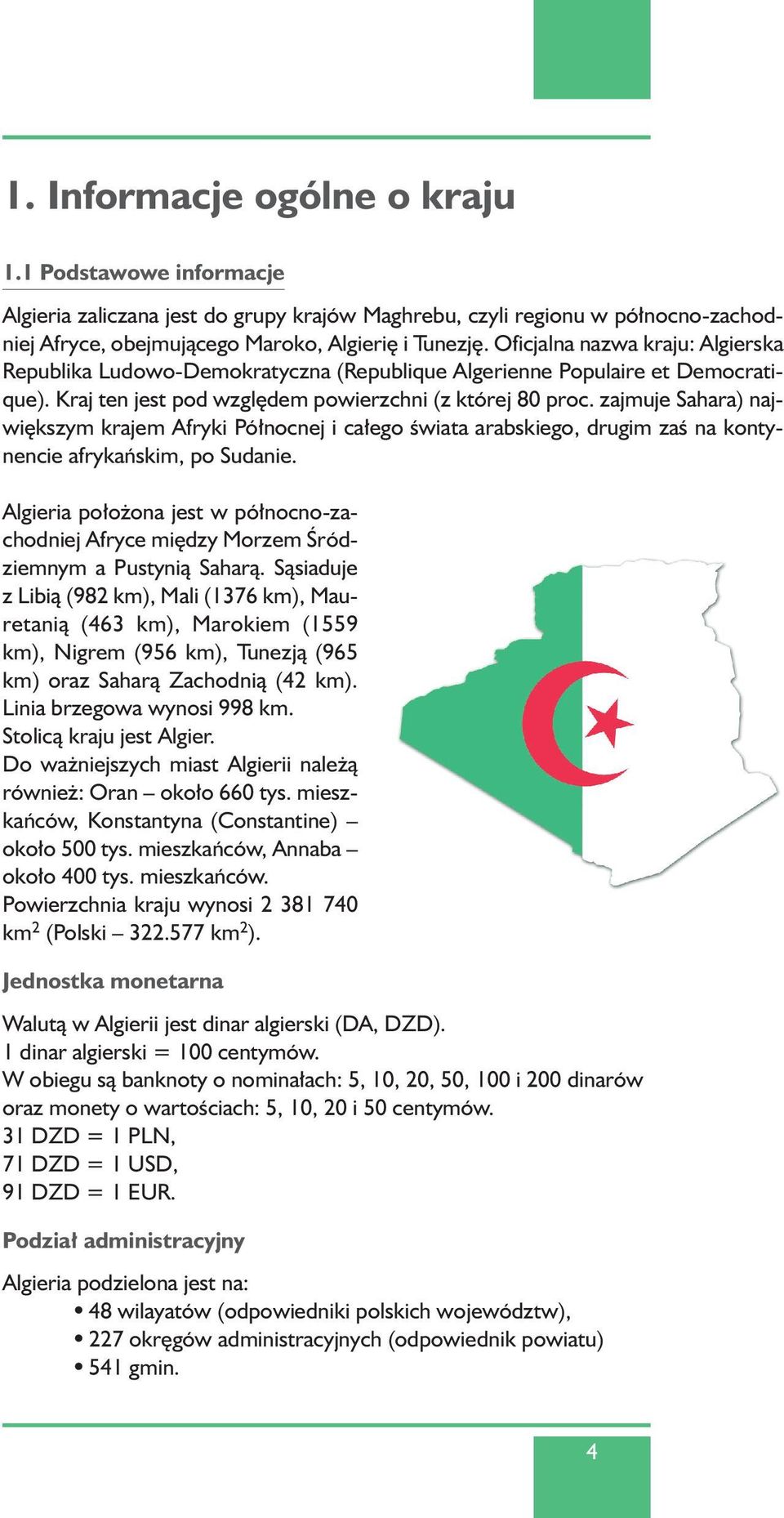 zajmuje Sahara) najwi kszym krajem Afryki Pó nocnej i ca ego Êwiata arabskiego, drugim zaê na kontynencie afrykaƒskim, po Sudanie.