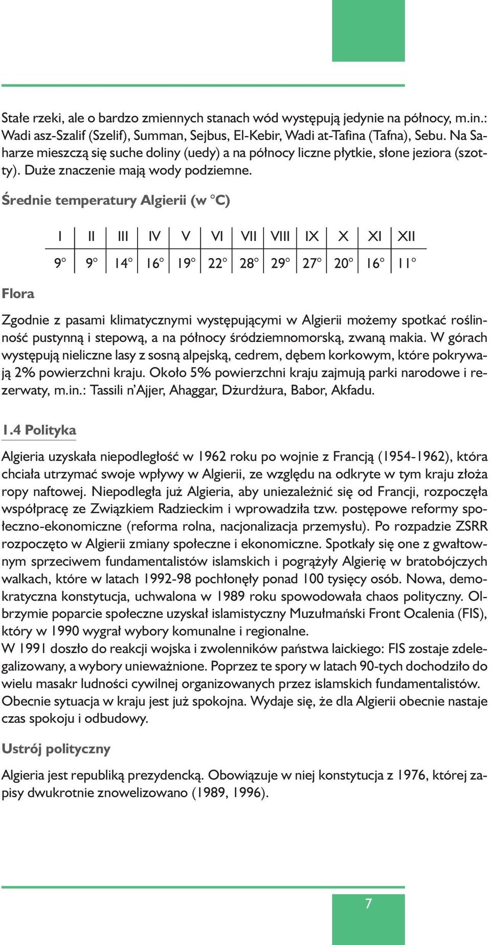 Ârednie temperatury Algierii (w C) I II III IV V VI VII VIII IX X XI XII 9 9 14 16 19 22 28 29 27 20 16 11 Flora Zgodnie z pasami klimatycznymi wyst pujàcymi w Algierii mo emy spotkaç roêlinnoêç