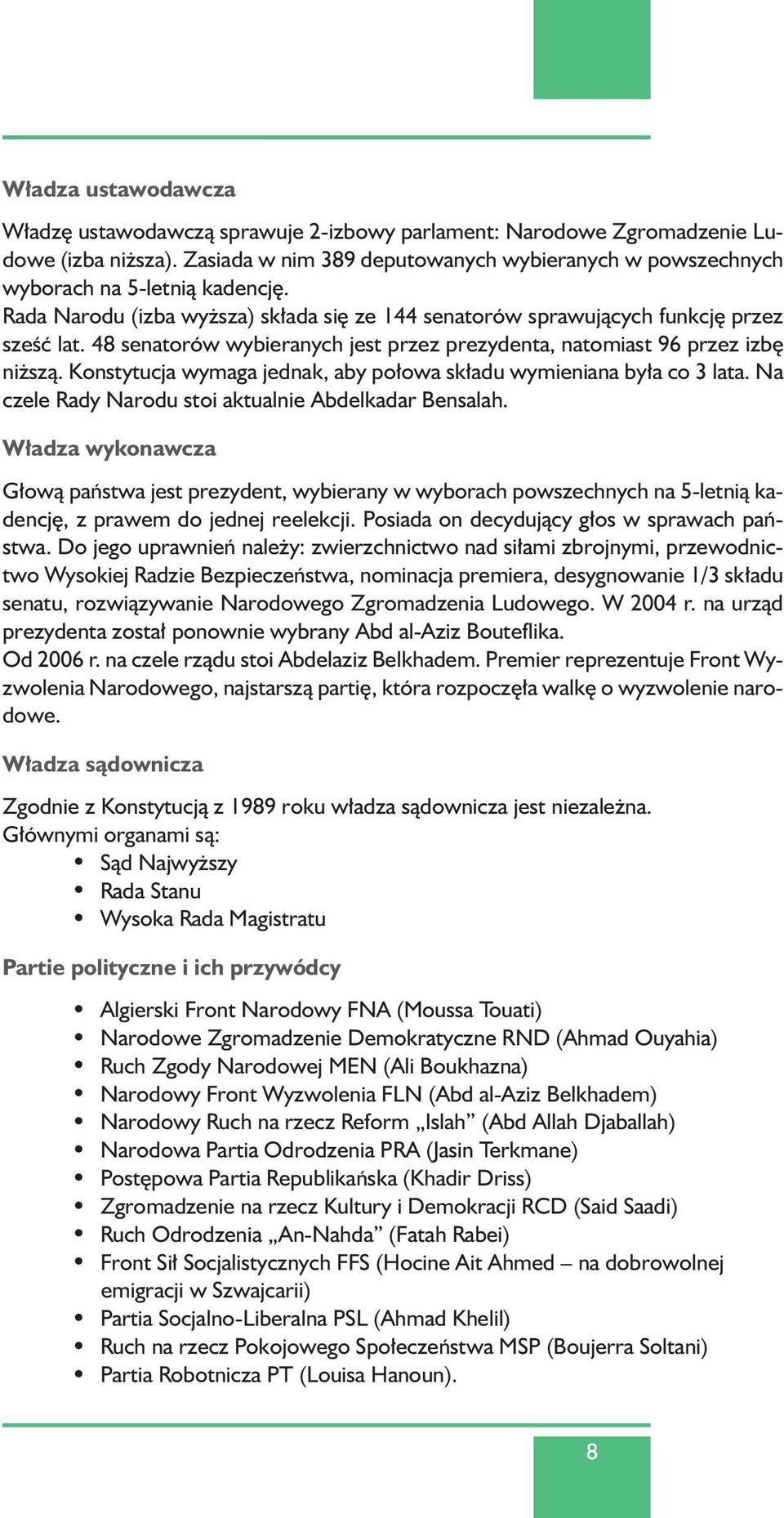 Konstytucja wymaga jednak, aby po owa sk adu wymieniana by a co 3 lata. Na czele Rady Narodu stoi aktualnie Abdelkadar Bensalah.