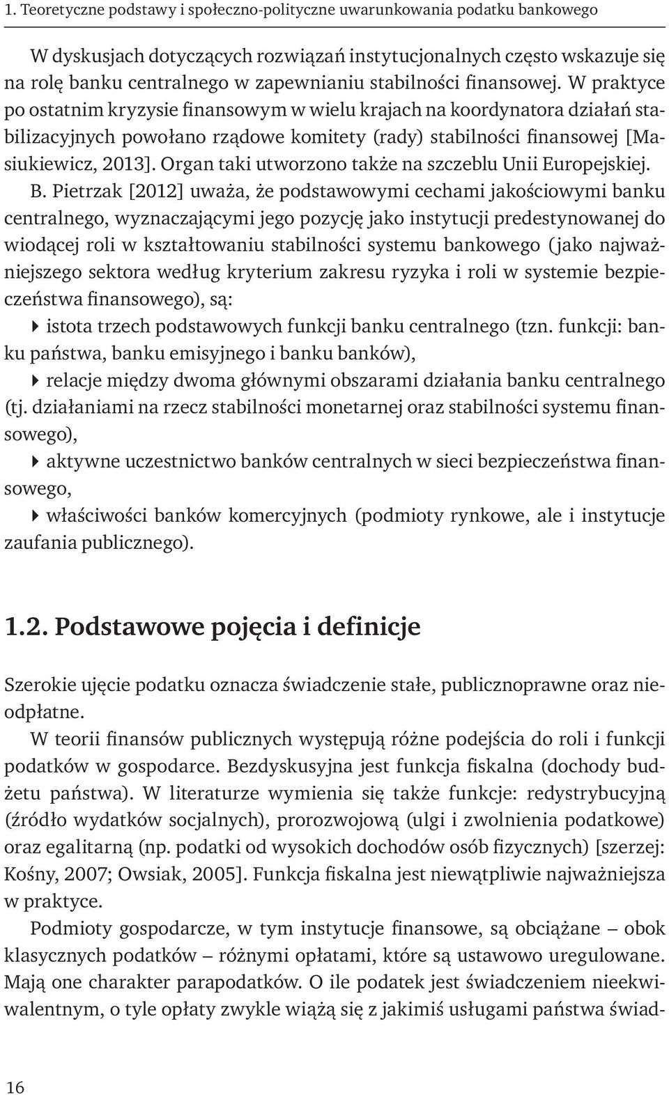 W praktyce po ostatnim kryzysie finansowym w wielu krajach na koordynatora działań stabilizacyjnych powołano rządowe komitety (rady) stabilności finansowej [Masiukiewicz, 2013].