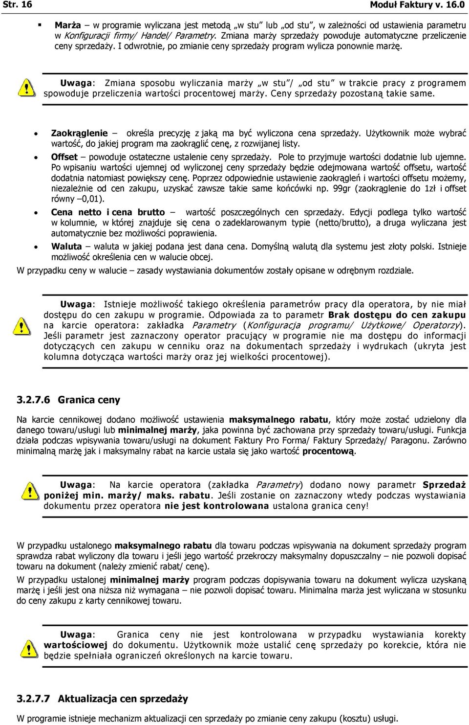 Uwaga: Zmiana sposobu wyliczania marży w stu / od stu w trakcie pracy z programem spowoduje przeliczenia wartości procentowej marży. Ceny sprzedaży pozostaną takie same.