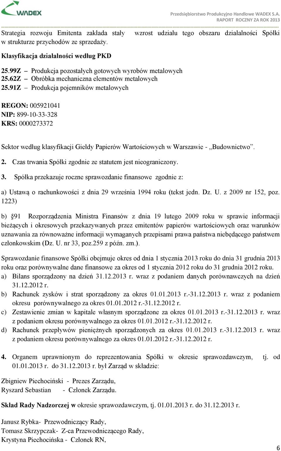 91Z Produkcja pojemników metalowych REGON: 005921041 NIP: 899-10-33-328 KRS: 0000273372 wzrost udziału tego obszaru działalności Spółki Sektor według klasyfikacji Giełdy Papierów Wartościowych w