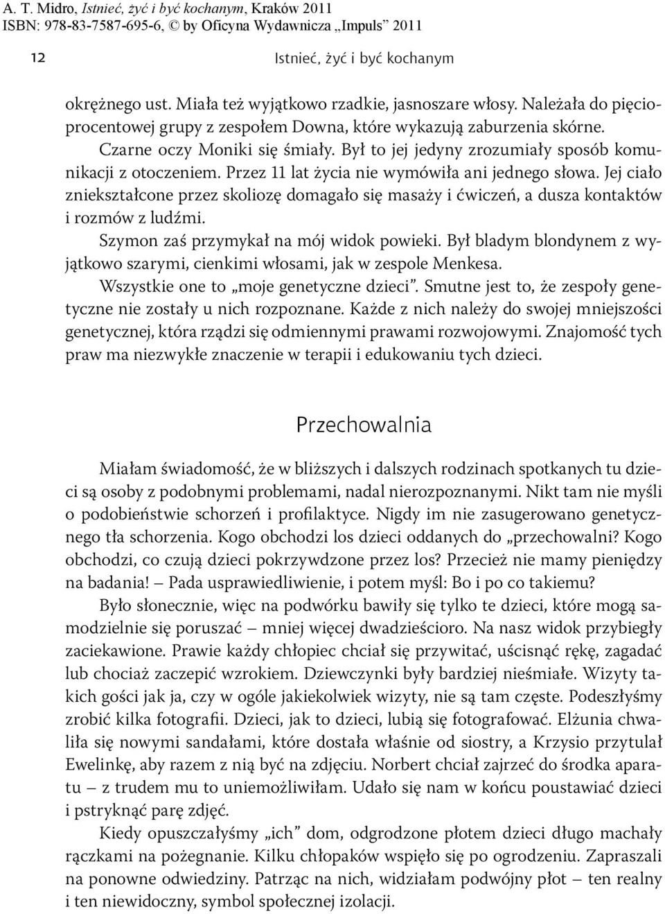 Jej ciało zniekształcone przez skoliozę domagało się masaży i ćwiczeń, a dusza kontaktów i rozmów z ludźmi. Szymon zaś przymykał na mój widok powieki.