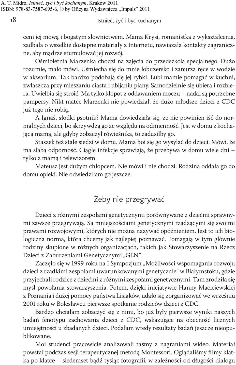 Ośmioletnia Marzenka chodzi na zajęcia do przedszkola specjalnego. Dużo rozumie, mało mówi. Uśmiecha się do mnie łobuzersko i zanurza ręce w wodzie w akwarium. Tak bardzo podobają się jej rybki.