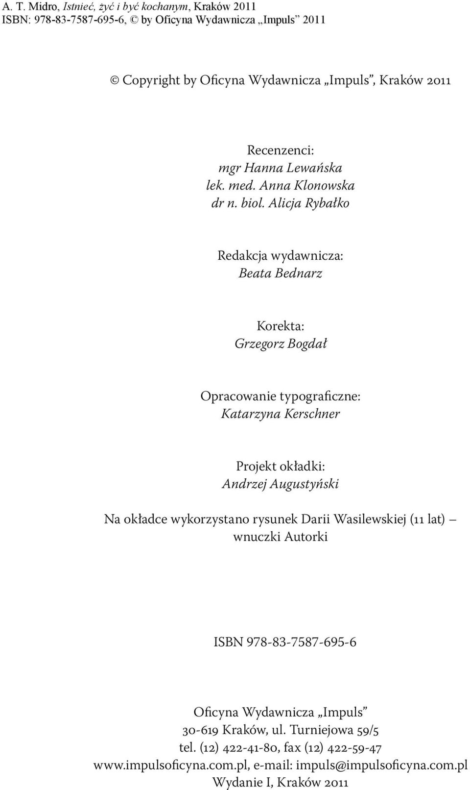 Andrzej Augustyński Na okładce wykorzystano rysunek Darii Wasilewskiej (11 lat) wnuczki Autorki ISBN 978-83-7587-695-6 Oficyna Wydawnicza