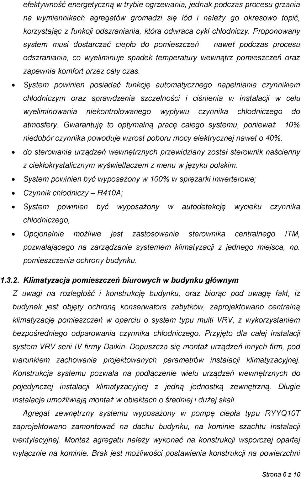 Proponowany system musi dostarczać ciepło do pomieszczeń nawet podczas procesu odszraniania, co wyeliminuje spadek temperatury wewnątrz pomieszczeń oraz zapewnia komfort przez cały czas.