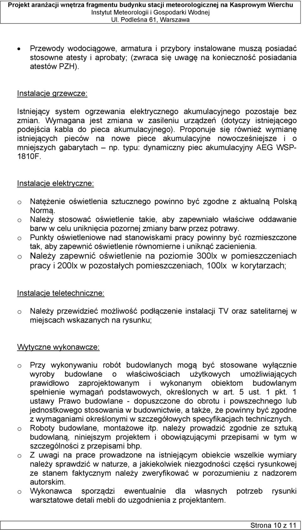 Wymagana jest zmiana w zasileniu urządzeń (dotyczy istniejącego podejścia kabla do pieca akumulacyjnego).