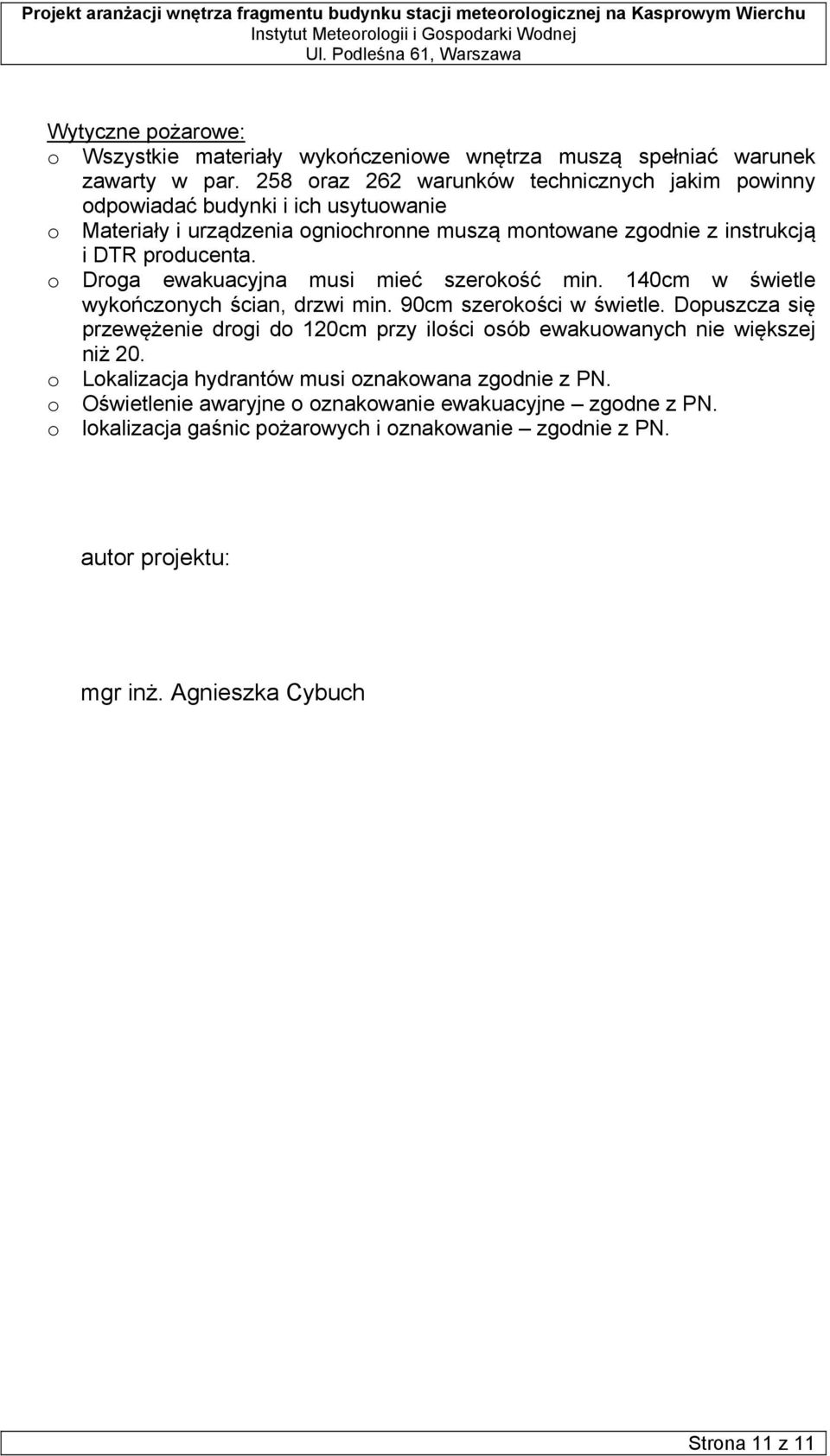 o Droga ewakuacyjna musi mieć szerokość min. 140cm w świetle wykończonych ścian, drzwi min. 90cm szerokości w świetle.