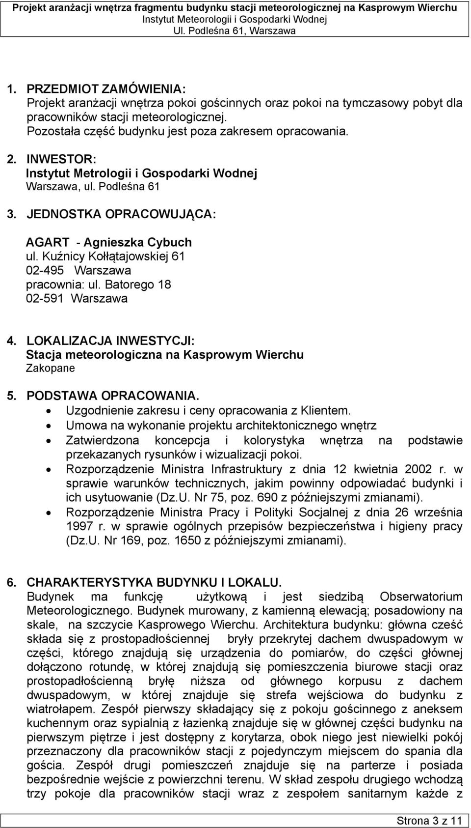 Batorego 18 02-591 Warszawa 4. LOKALIZACJA INWESTYCJI: Stacja meteorologiczna na Kasprowym Wierchu Zakopane 5. PODSTAWA OPRACOWANIA. Uzgodnienie zakresu i ceny opracowania z Klientem.