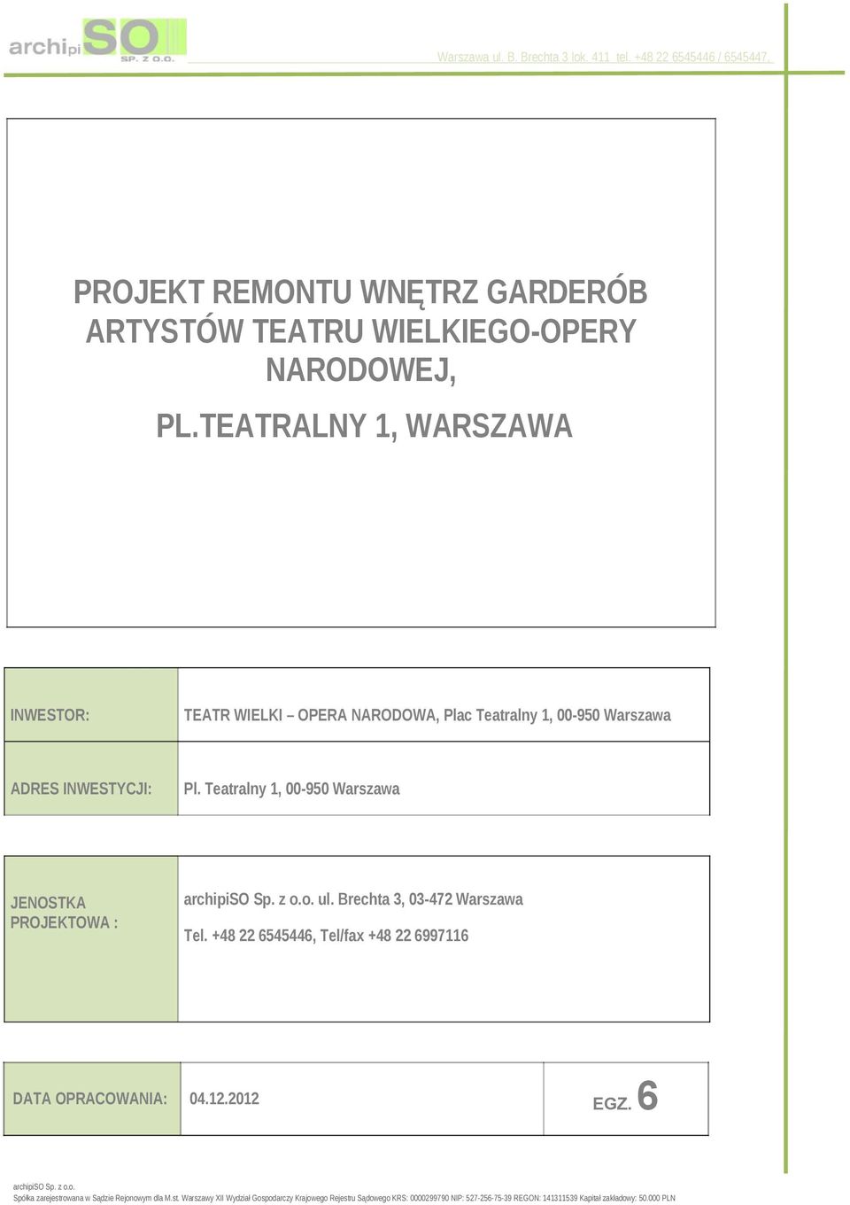 Teatralny 1, 00-950 Warszawa JENOSTKA PROJEKTOWA : archipiso Sp. z o.o. ul. Brechta 3, 03-472 Warszawa DATA OPRACOWANIA: Tel.