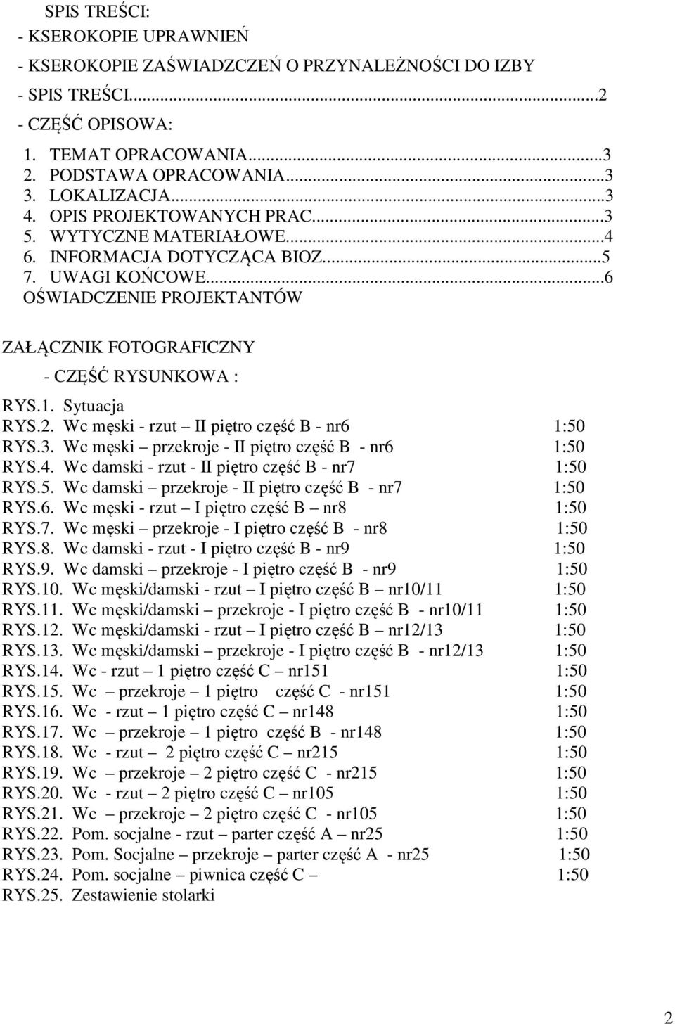 Sytuacja RYS.2. Wc męski - rzut II piętro część B - nr6 1:50 RYS.3. Wc męski przekroje - II piętro część B - nr6 1:50 RYS.4. Wc damski - rzut - II piętro część B - nr7 1:50 RYS.5. Wc damski przekroje - II piętro część B - nr7 1:50 RYS.