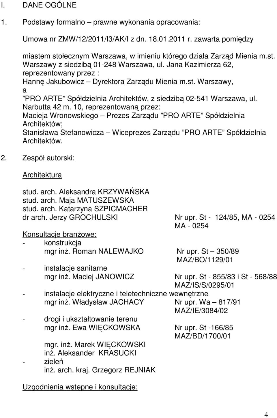 Jana Kazimierza 62, reprezentowany przez : Hannę Jakubowicz Dyrektora Zarządu Mienia m.st. Warszawy, a PRO ARTE Spółdzielnia Architektów, z siedzibą 02-541 Warszawa, ul. Narbutta 42 m.