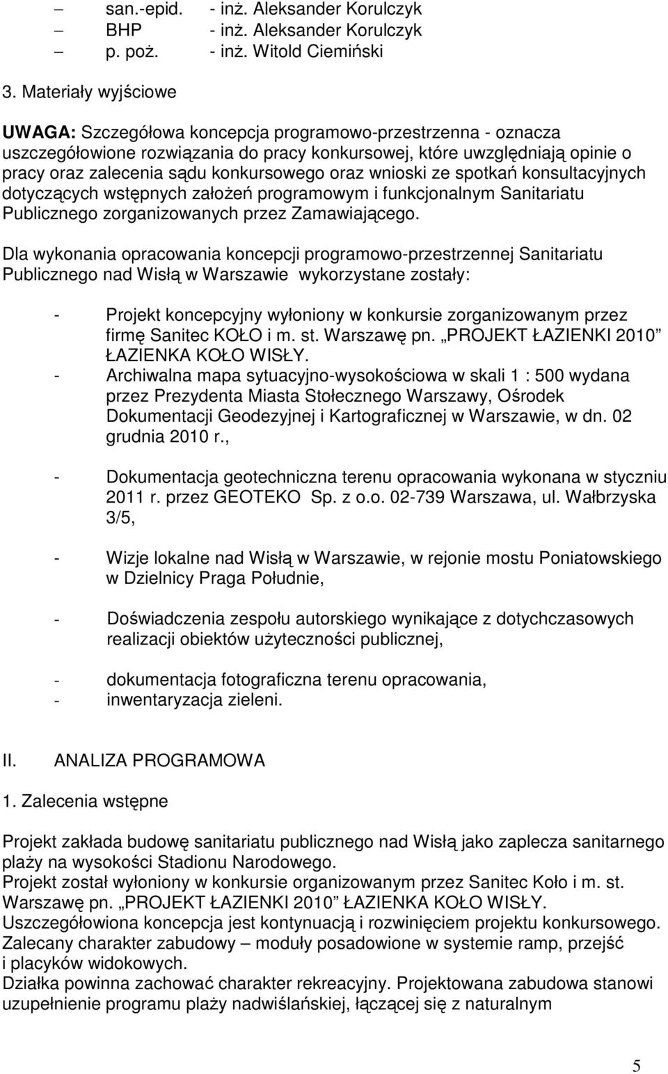 oraz wnioski ze spotkań konsultacyjnych dotyczących wstępnych założeń programowym i funkcjonalnym Sanitariatu Publicznego zorganizowanych przez Zamawiającego.